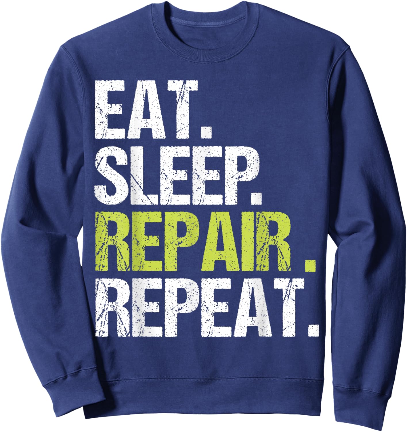 Eat Sleep Repair Repeat Shirt Handyman Mechanic Fix Gift Sweatshirt - Sweatshirt | Navy