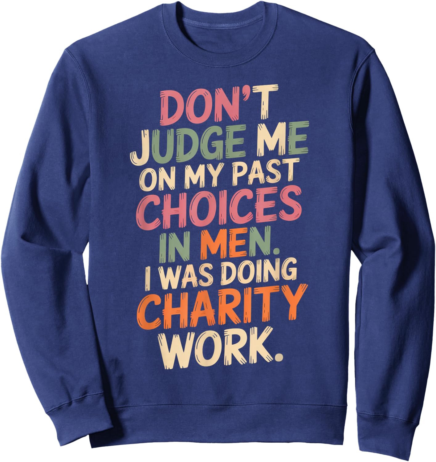 Don't Judge Me Past On My Past Choices in Men I was Doing Sweatshirt - Sweatshirt | Navy