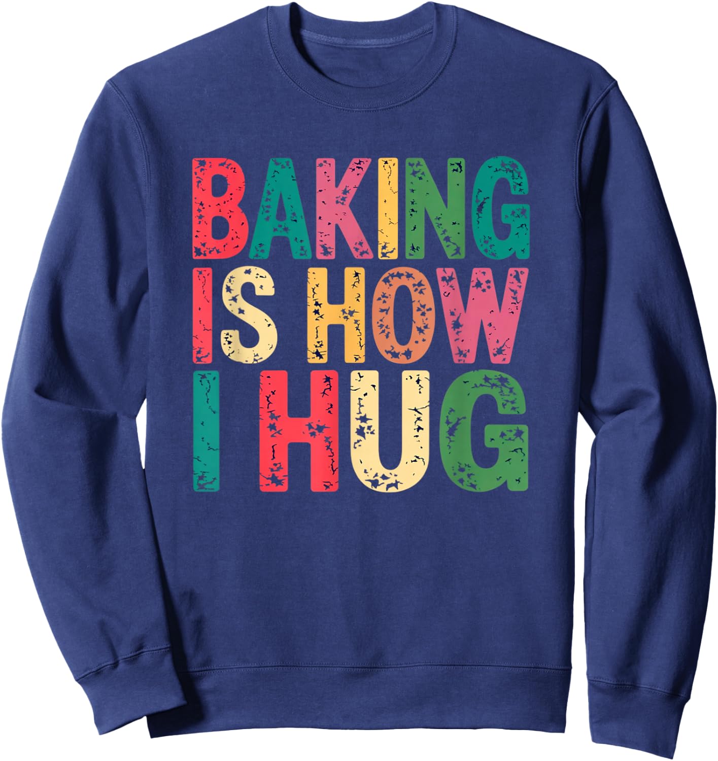 Baking Is How I Hug Funny Quote Sweatshirt - Sweatshirt | Navy