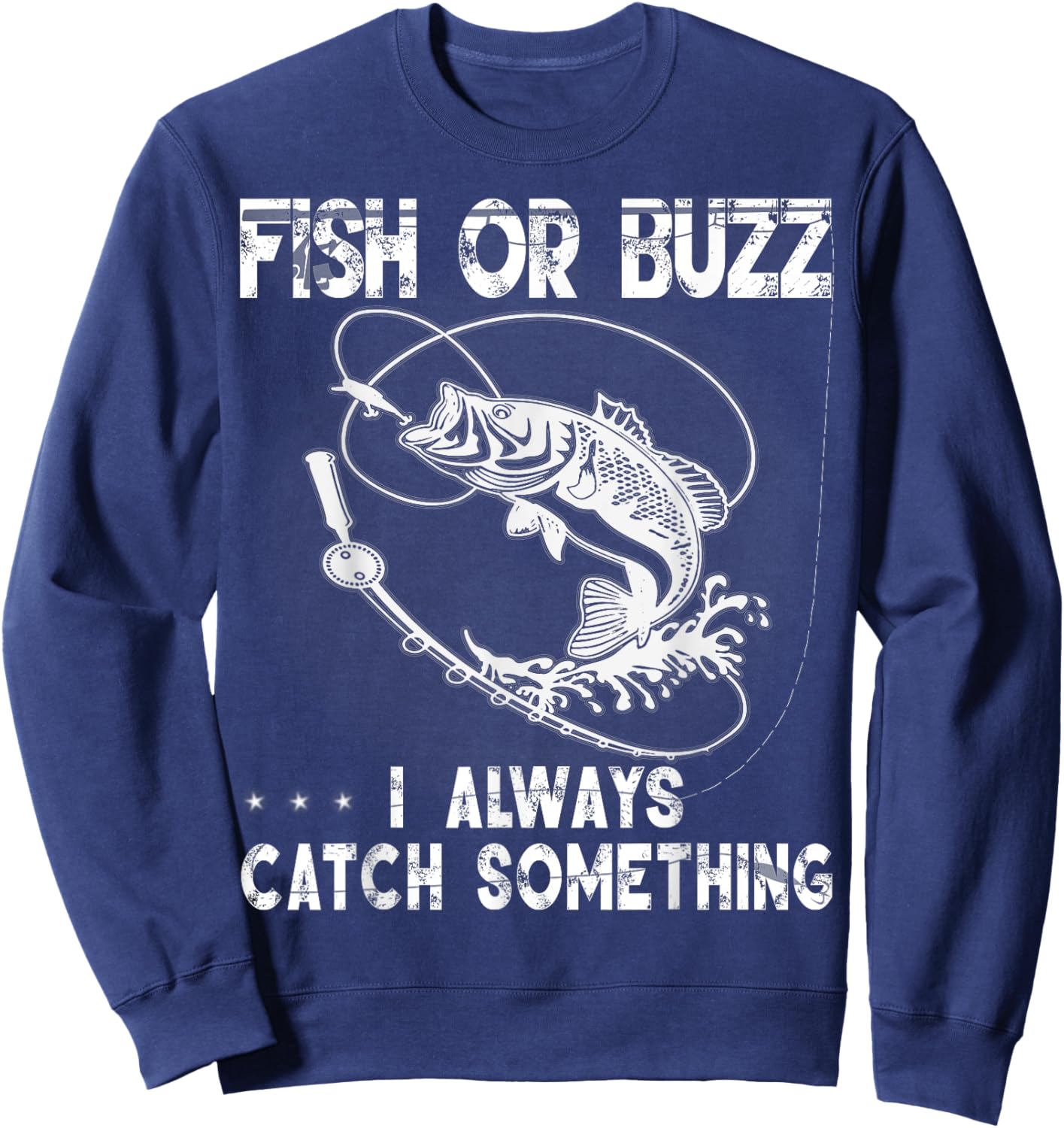 Fish Or Buzz I Always Catch Something USA Men Women Gift Sweatshirt - Sweatshirt | Navy