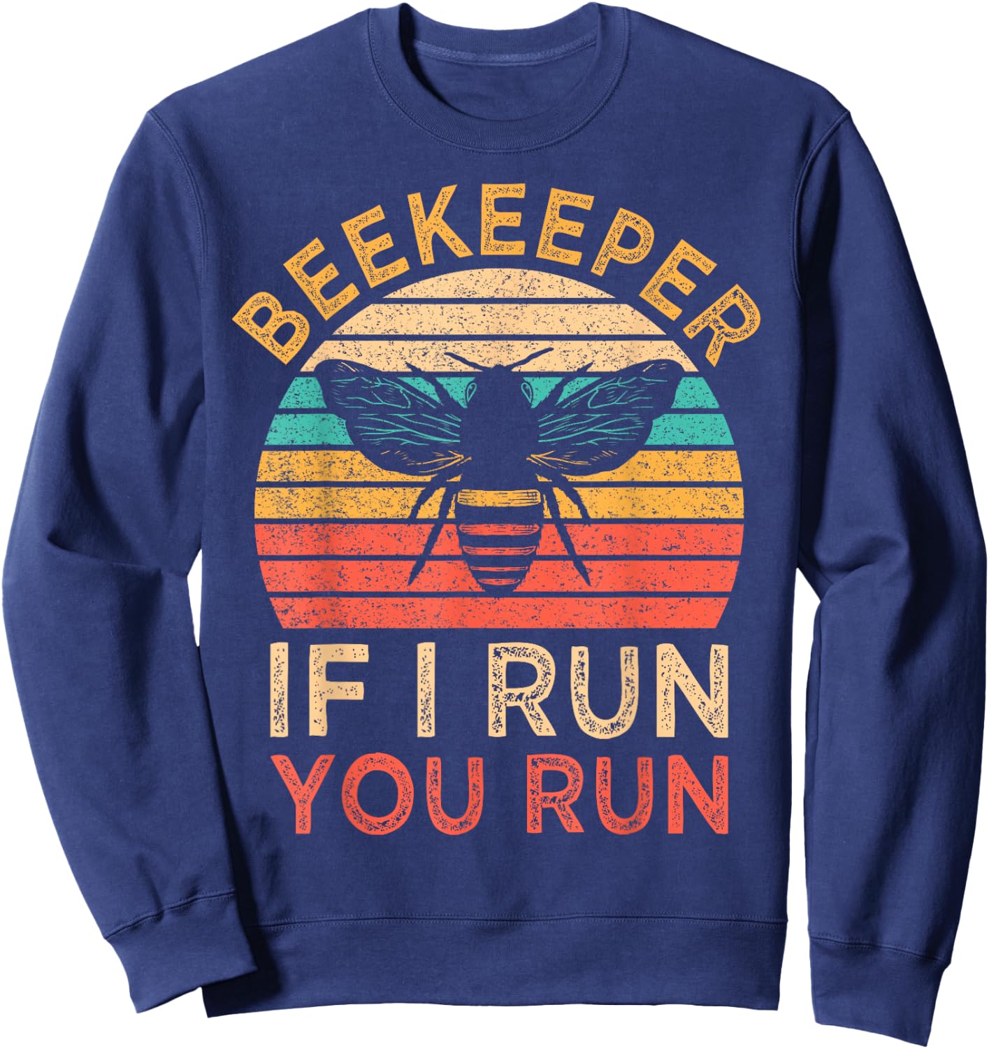 Beekeeper If I Run You Run Vintage Honeybees Apiculture Sweatshirt - Sweatshirt | Navy