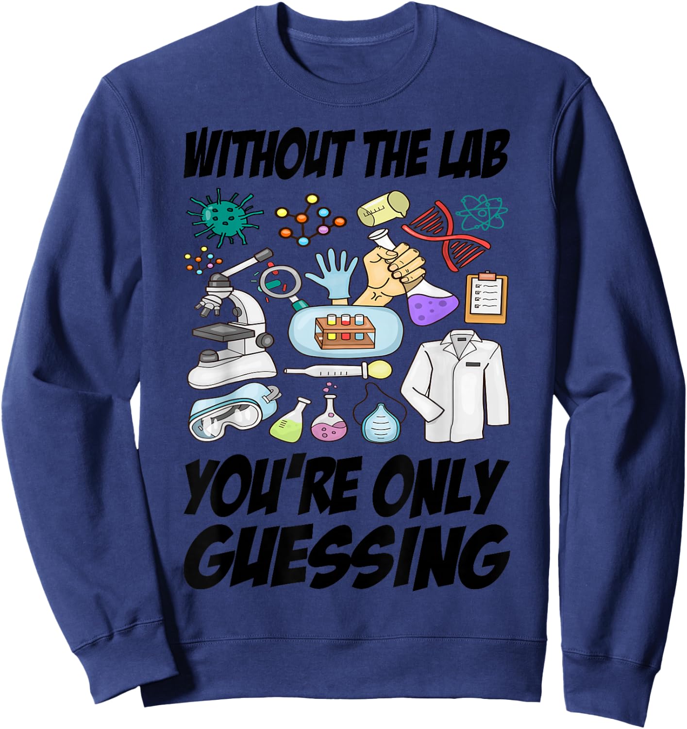 Without The Lab You’re Only Guessing Sweatshirt - Sweatshirt | Navy