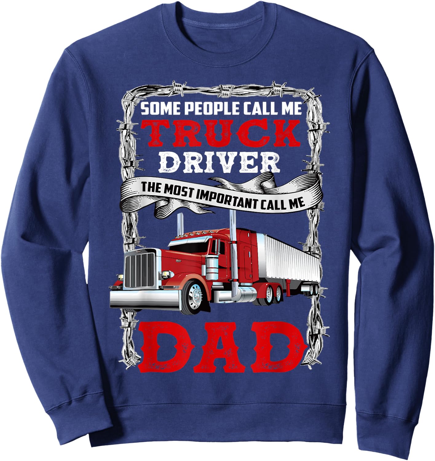 Some People Call Me Truck Driver Important Call Me Dad Sweatshirt - Sweatshirt | Navy