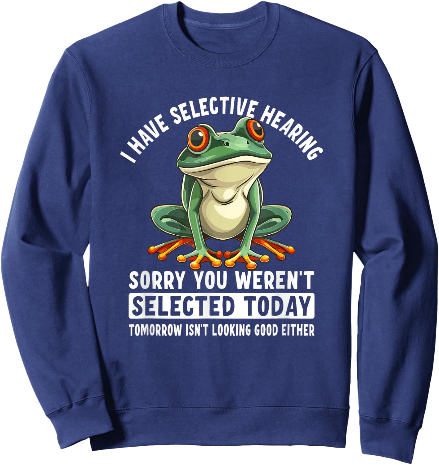 I Have Selective Hearing Funny Frog Sweatshirt - Sweatshirt | Navy