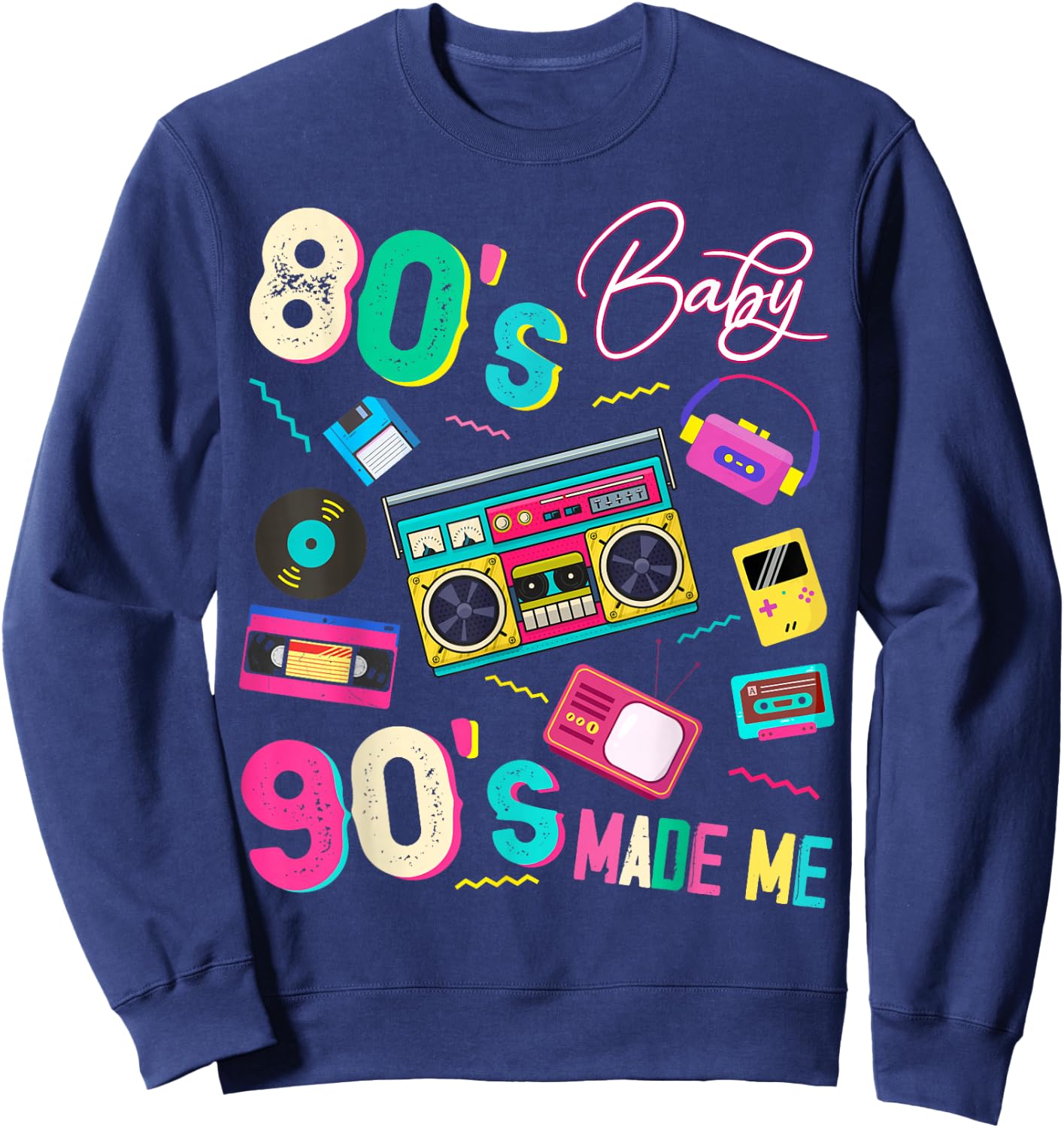 Vintage 80's Baby 90's Made Me Retro 1980s Nostalgia 1990s Sweatshirt - Sweatshirt | Navy