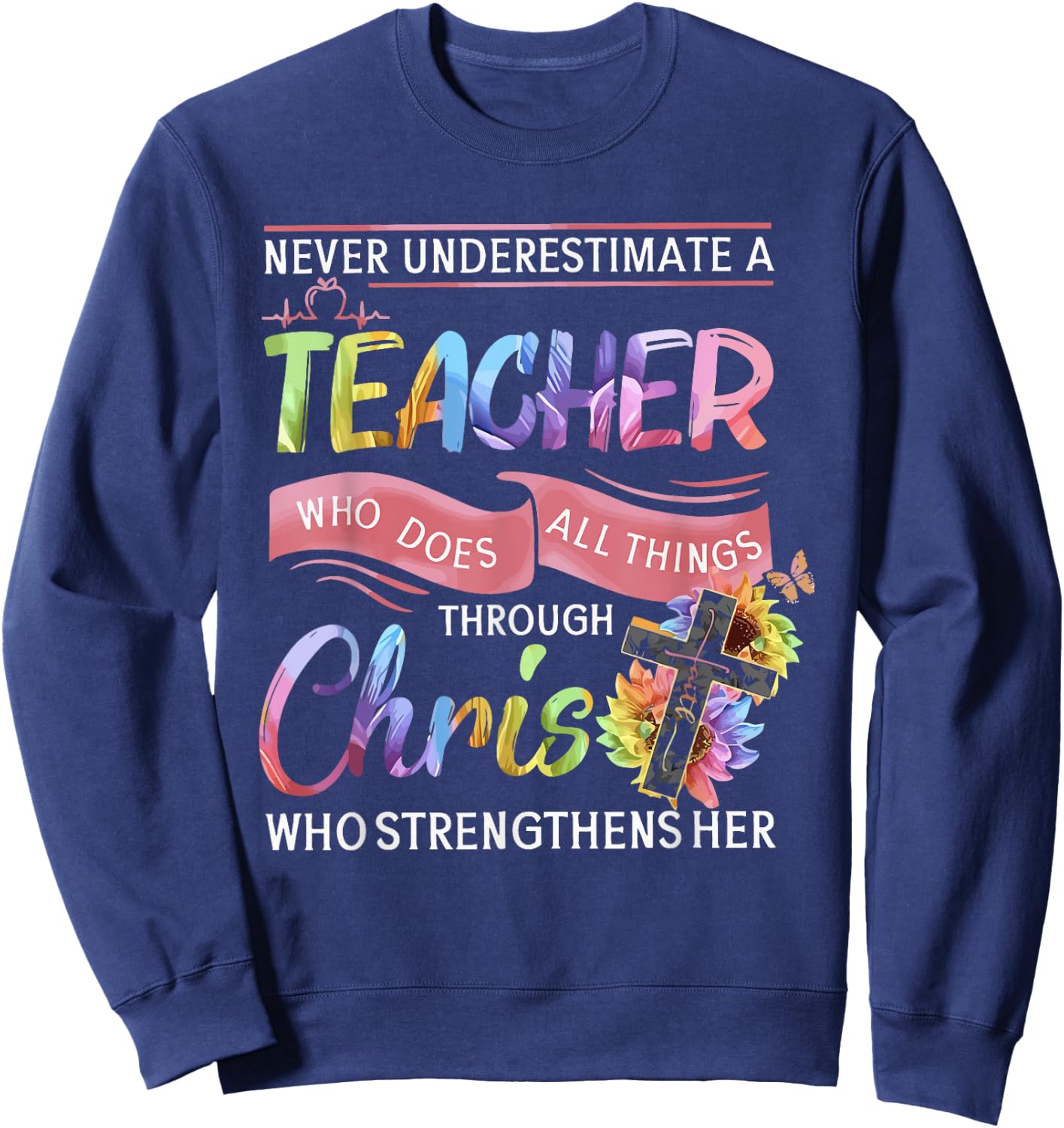 Never Underestimate A Teacher Does All Things Through Christ Women Sweatshirt - Sweatshirt | Navy