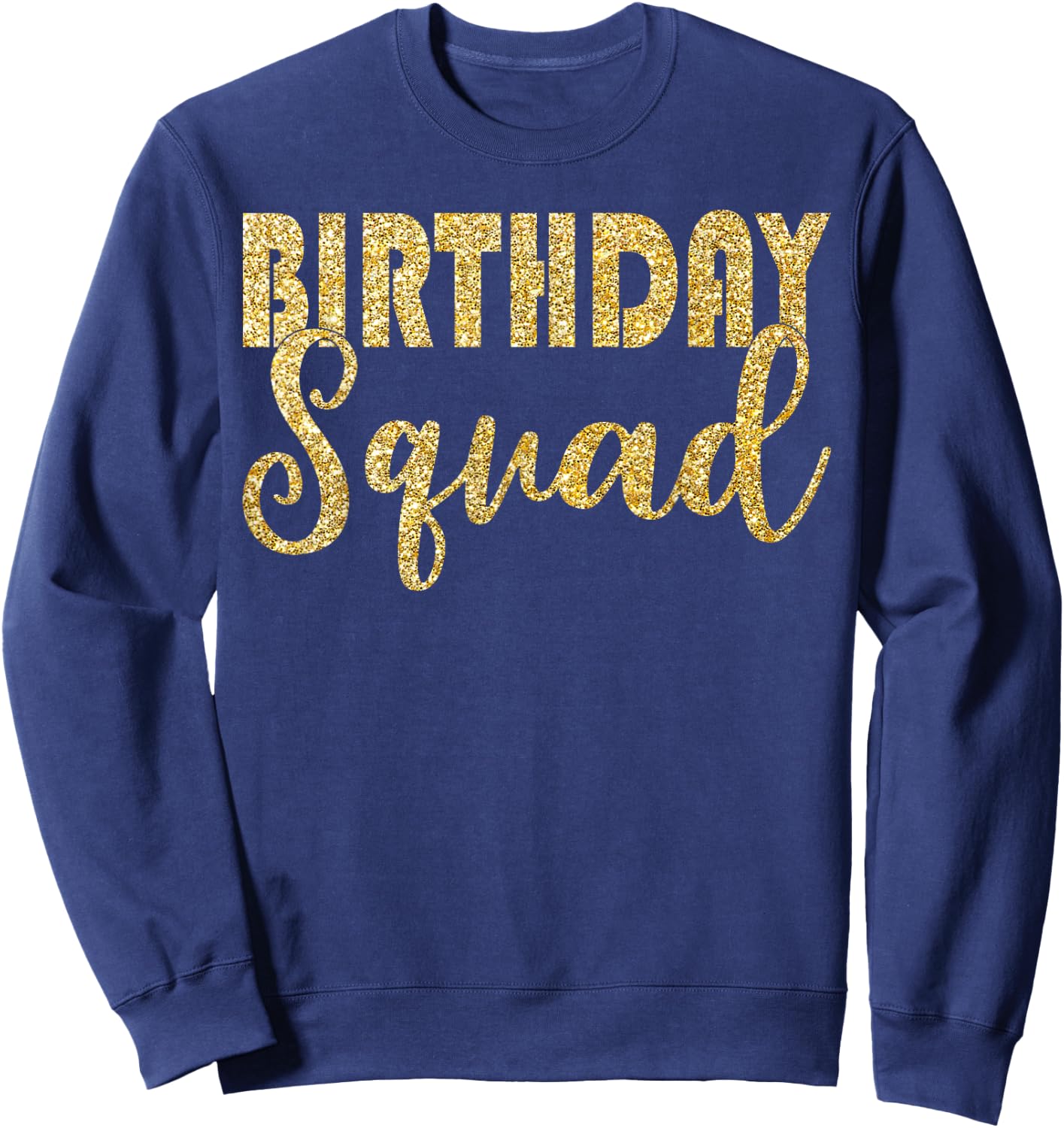 Birthday Squad Party Birthday Bday Gold Gift T Shirt Sweatshirt - Sweatshirt | Navy