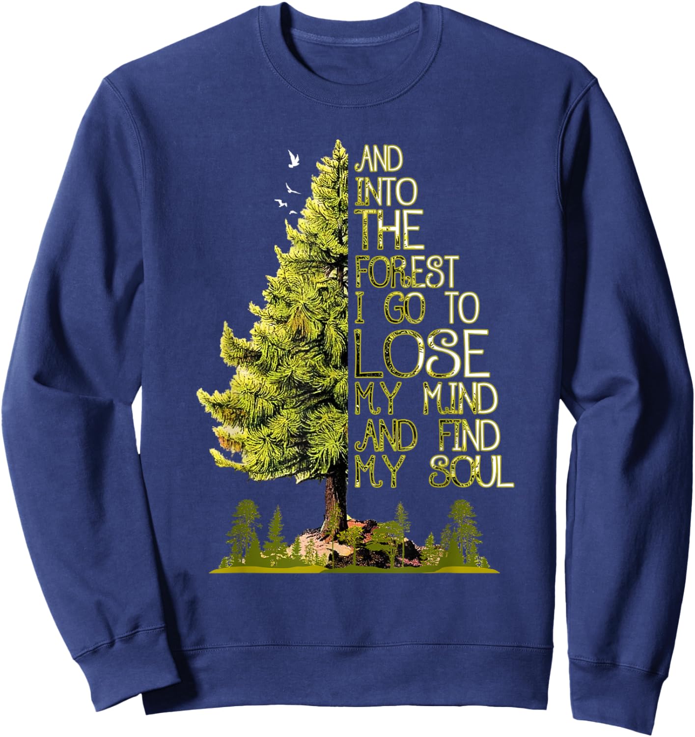 and Into The Forest I Go to Lose My Mind and Find My Soul Sweatshirt - Sweatshirt | Navy