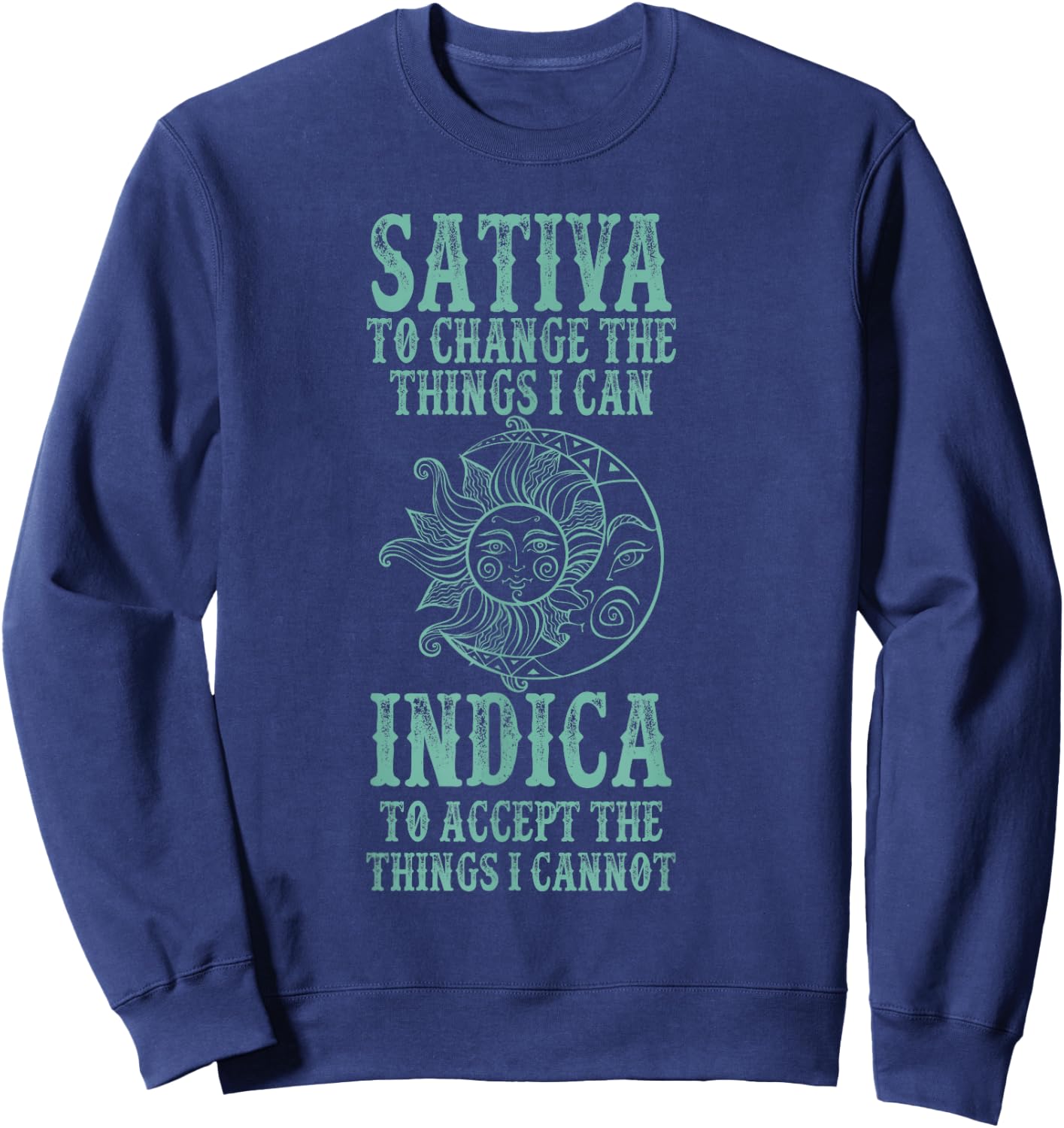 Sativa To Change The Things I Can Indica To Accept The Thing Sweatshirt - Sweatshirt | Navy