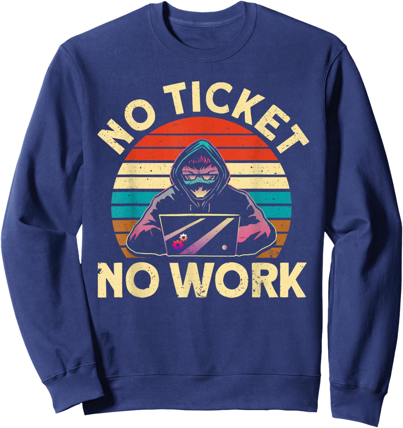 No Ticket No Work IT Tech Support Nerds Geek Sweatshirt - Sweatshirt | Navy