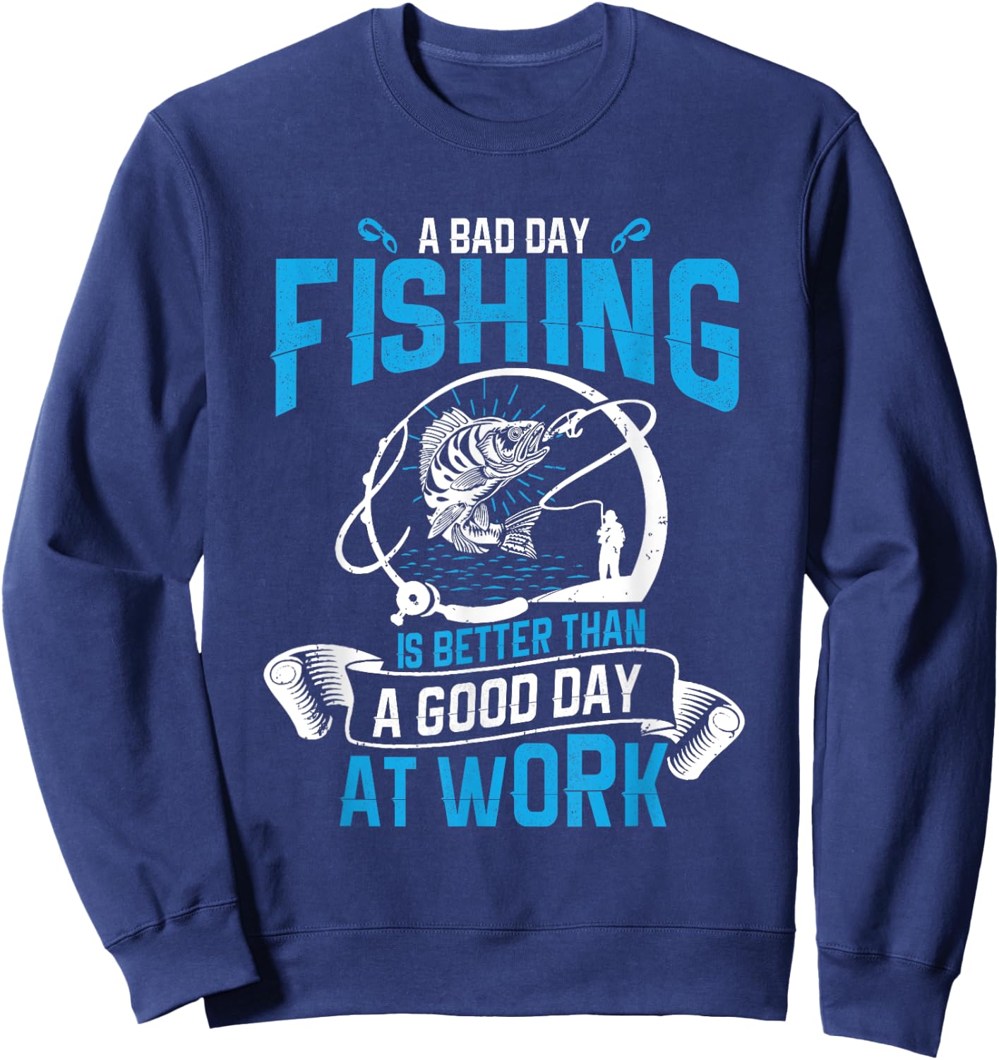 A bad day fishing is better than a good day at work Sweatshirt - Sweatshirt | Navy