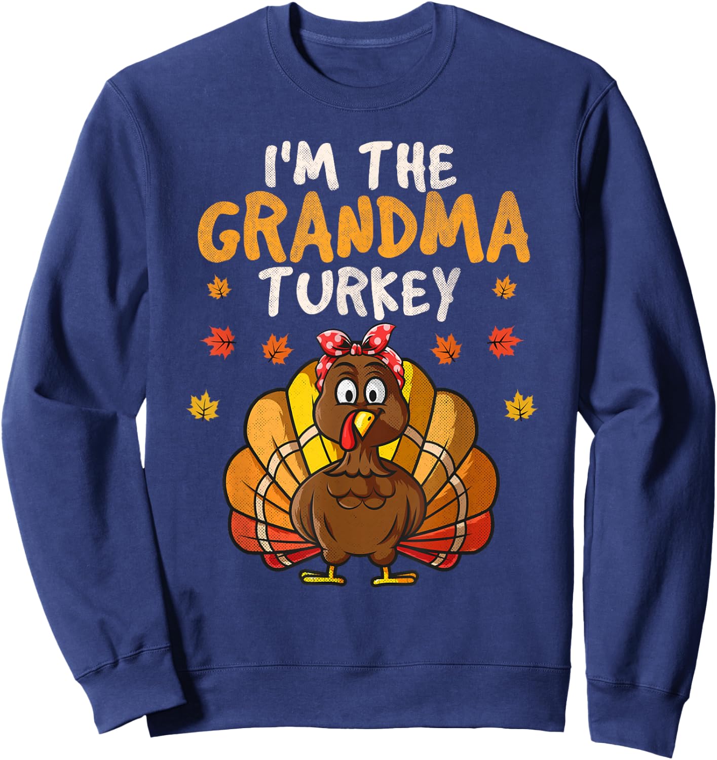 I'm the Grandma Turkey Matching Family Thanksgiving Grandma Sweatshirt - Sweatshirt | Navy