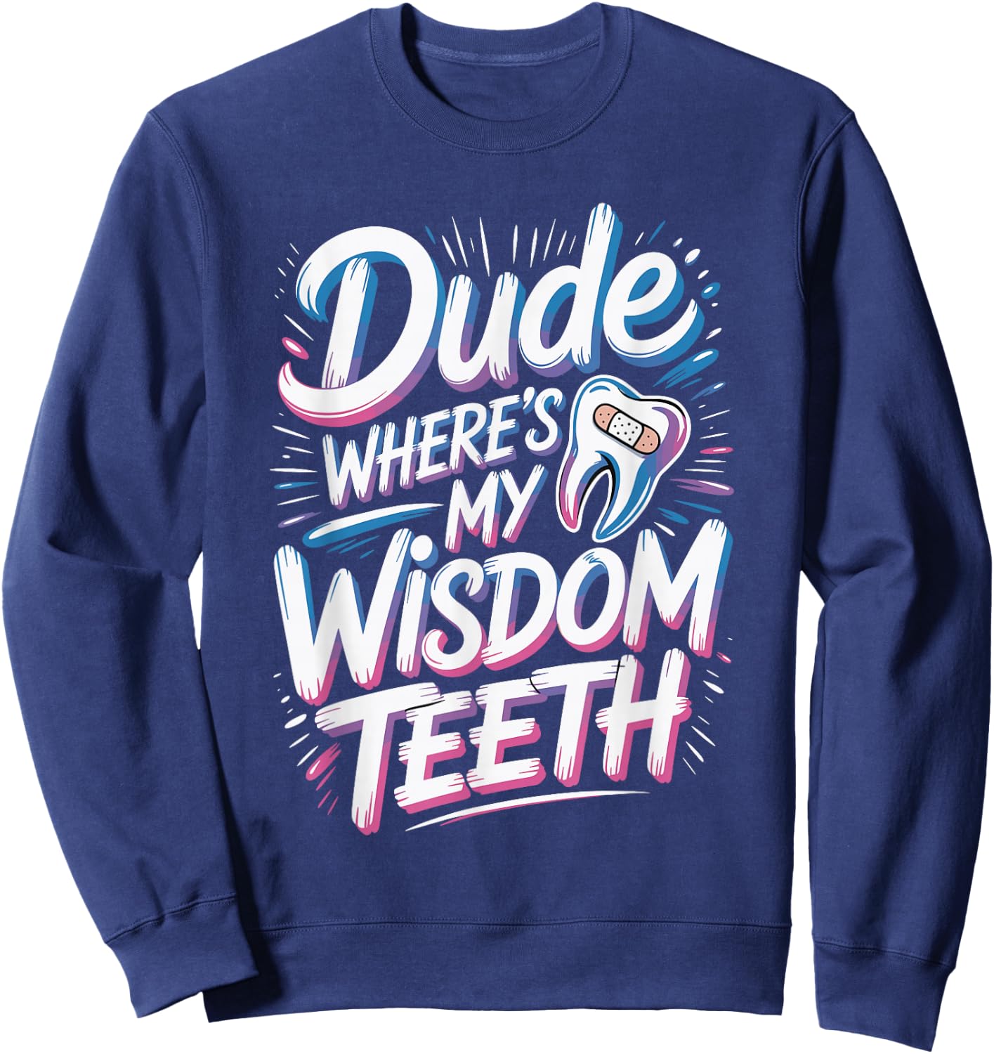 Dude Where's My Wisdom Teeth Funny Recovery Sweatshirt - Sweatshirt | Navy