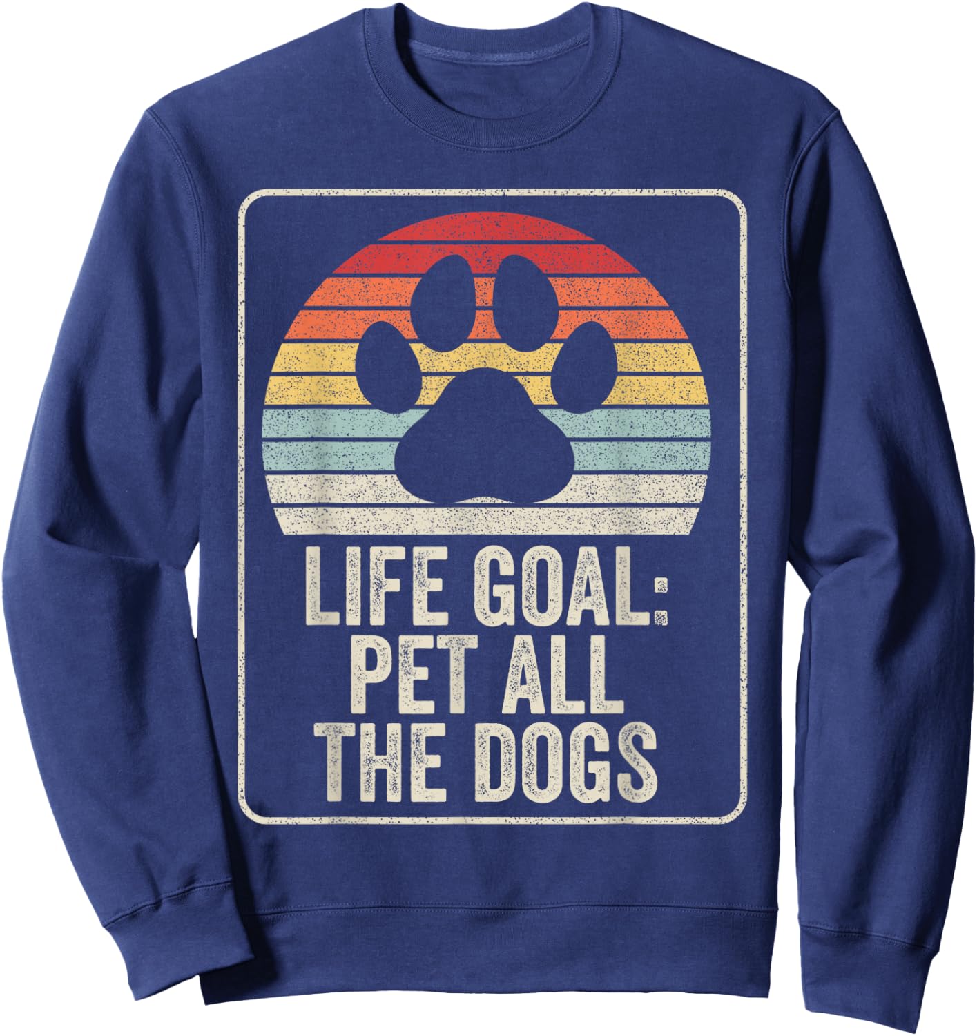 Retro Vintage Life Goal Pet All The Dogs Sweatshirt - Sweatshirt | Navy