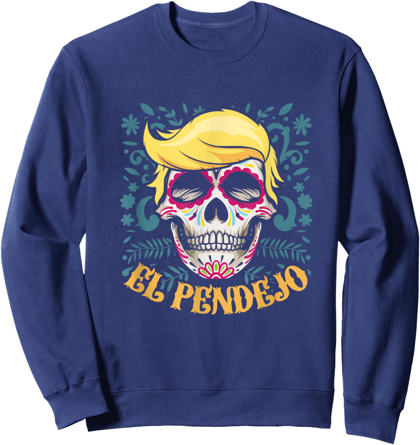 El Pendejo Dia De Los Muertos Sugar Skull Trump Sweatshirt - Sweatshirt | Navy