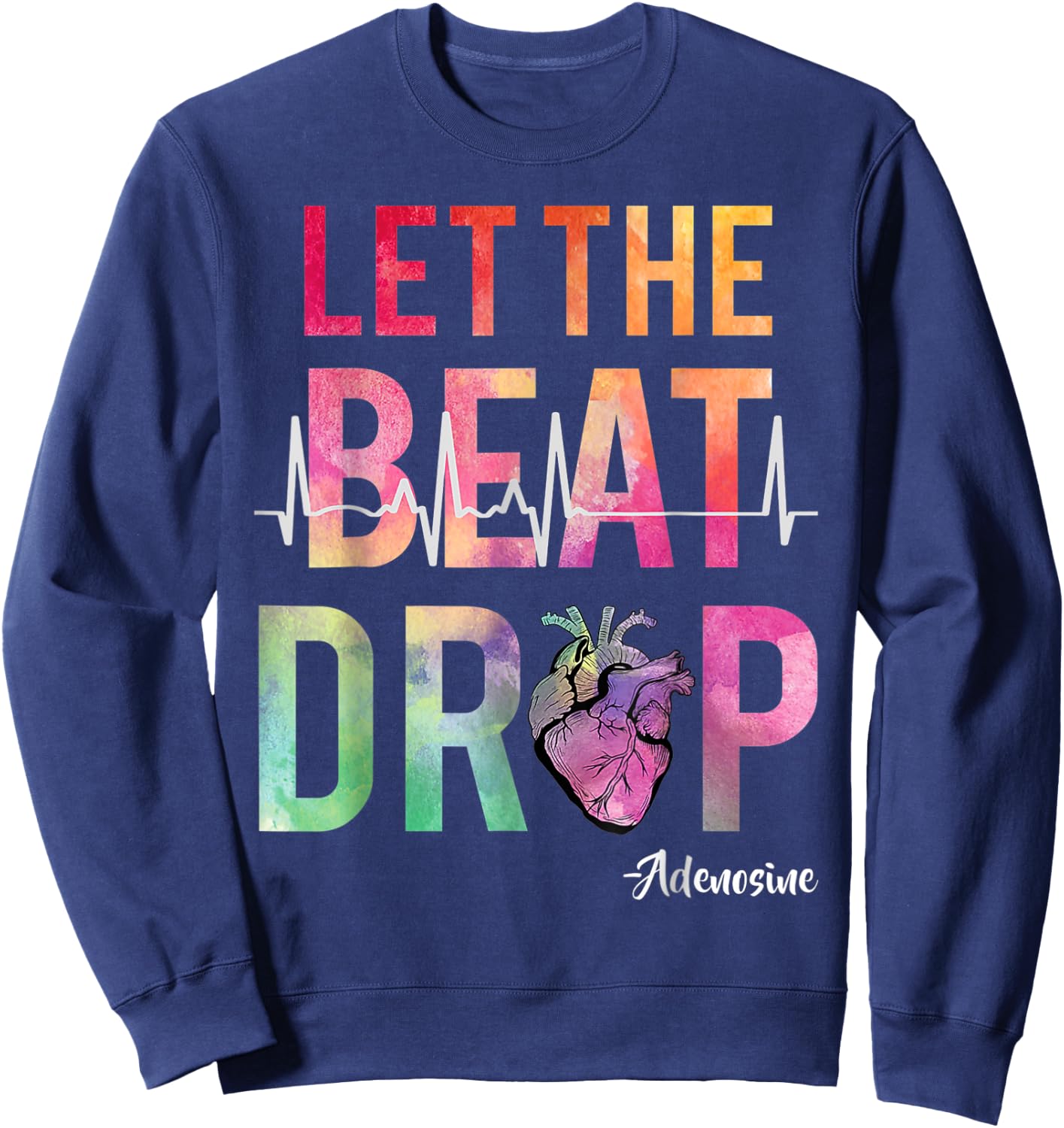 Let The Beat Drop Adenosine Funny Nurses Sweatshirt - Sweatshirt | Navy