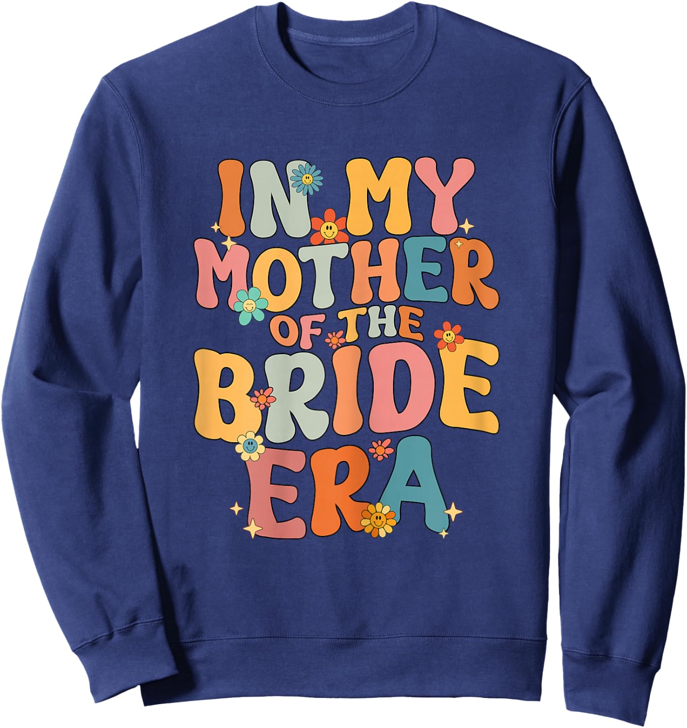 in My Mother of The Bride Era Mother of The Bride Funny Sweatshirt - Sweatshirt | Navy