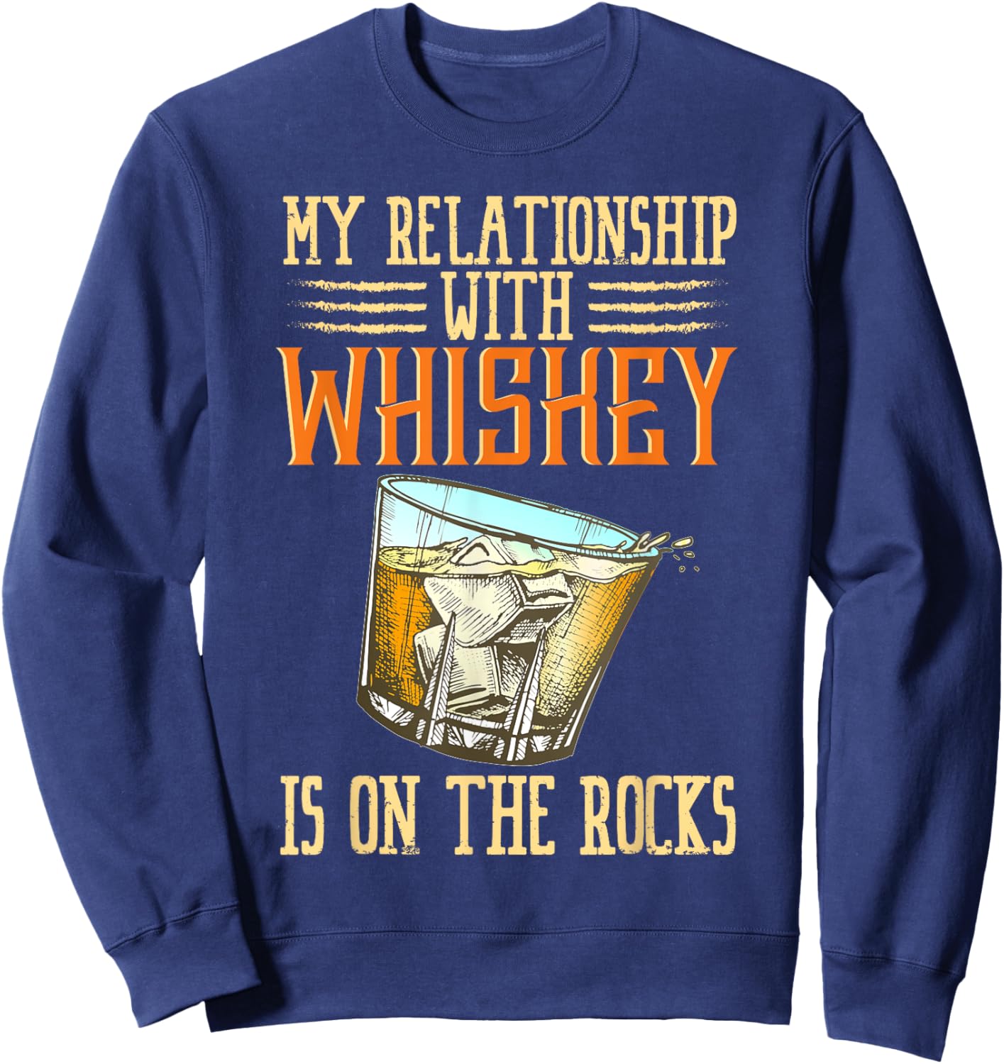 My Relationship With Whiskey Is On The Rocks Bourbon Alcohol Sweatshirt - Sweatshirt | Navy