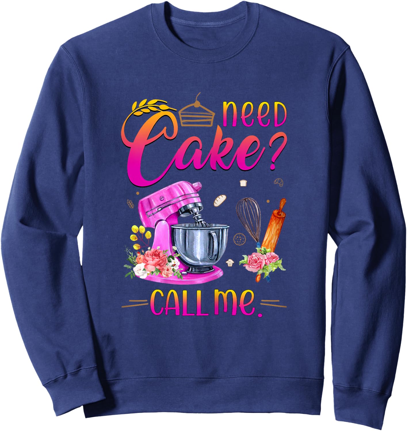 Baking Cake Lover Need Cake Call Me Sweatshirt - Sweatshirt | Navy
