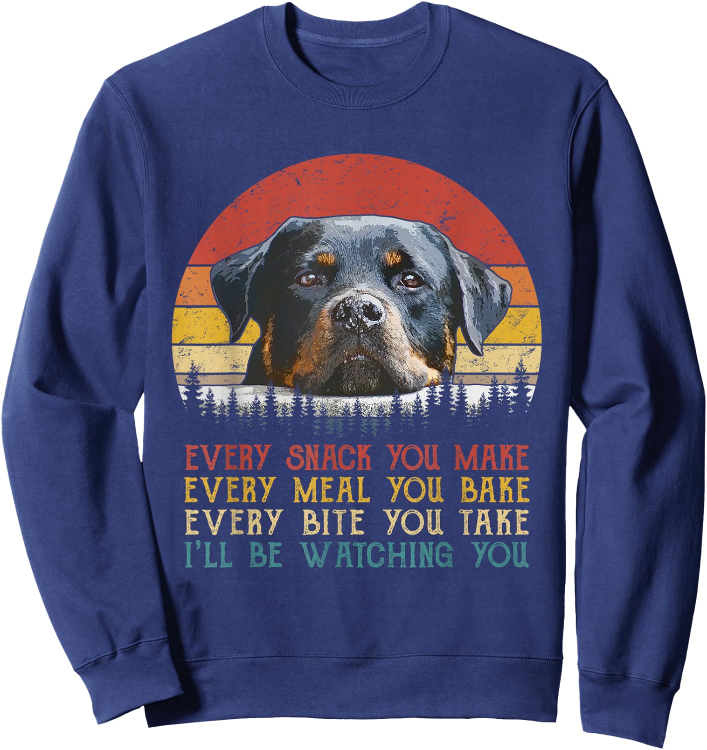 Every Snack You Make Dog Shirt Rottie Mom Cute Rottweiler Sweatshirt - Sweatshirt | Navy