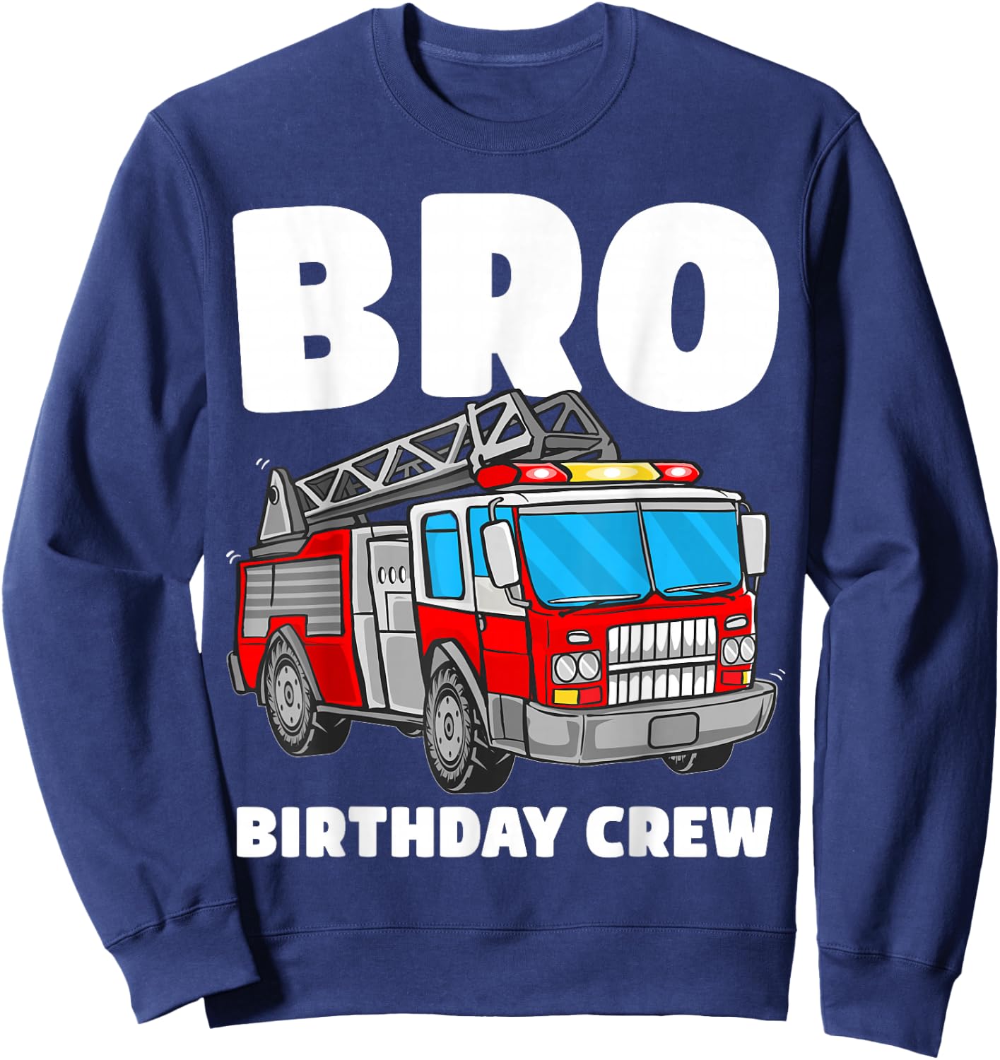 Bro Birthday Crew Brother Fire Truck Firefighter Fireman Sweatshirt - Sweatshirt | Navy