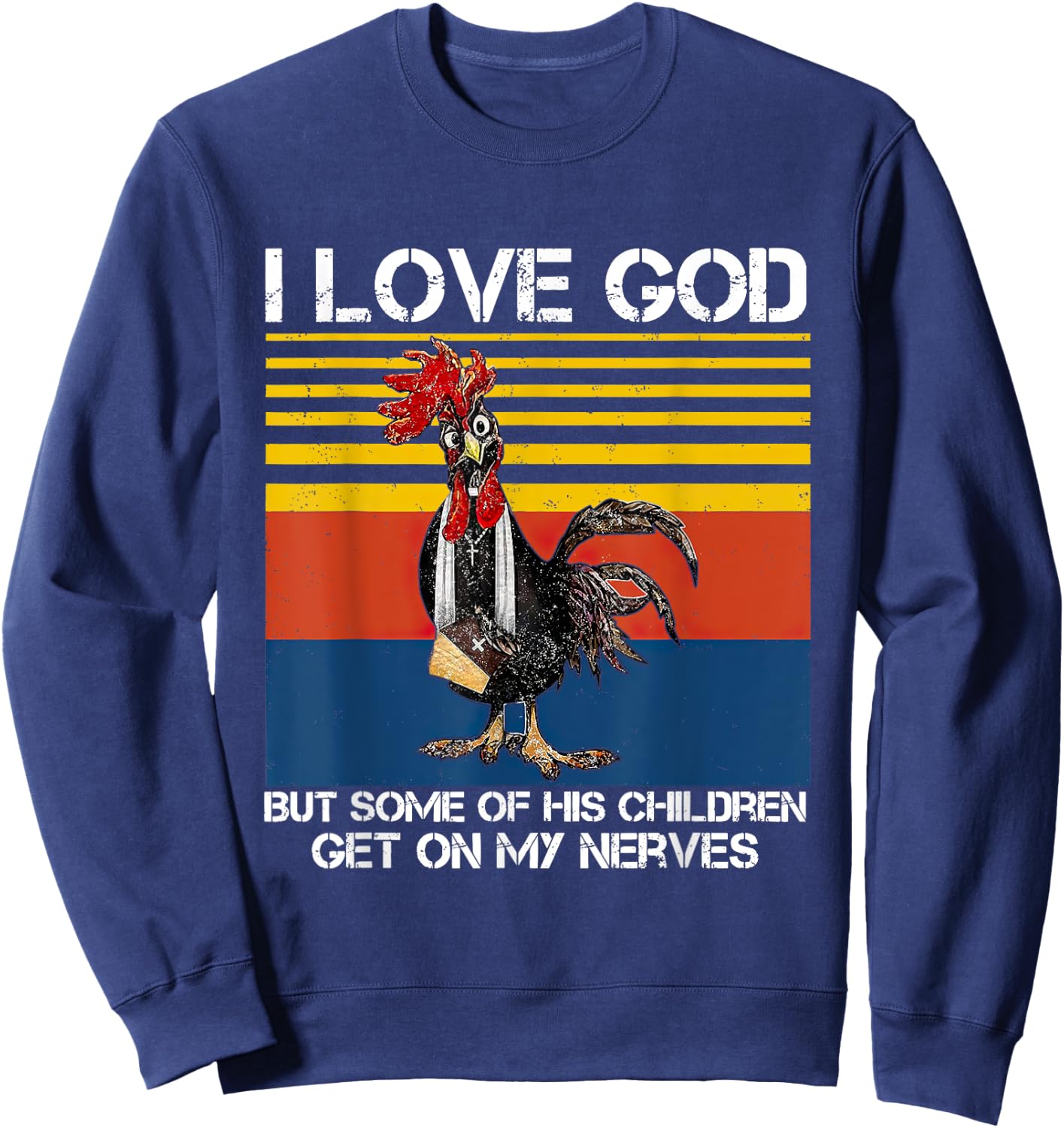 I Love God But Some Of His Children Get On My Nerves Sweatshirt - Sweatshirt | Navy