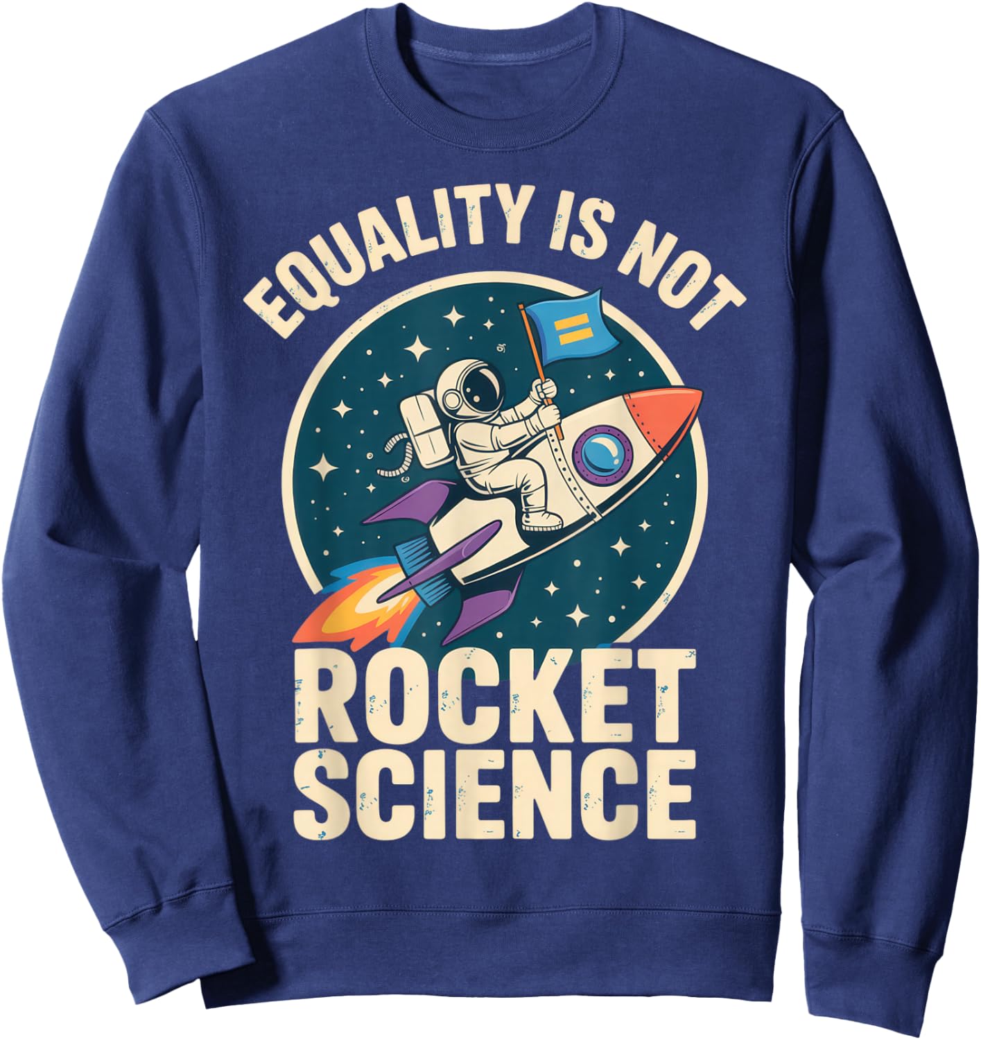 Equality is Not Rocket Science for Futurists and Astronaut Sweatshirt - Sweatshirt | Navy