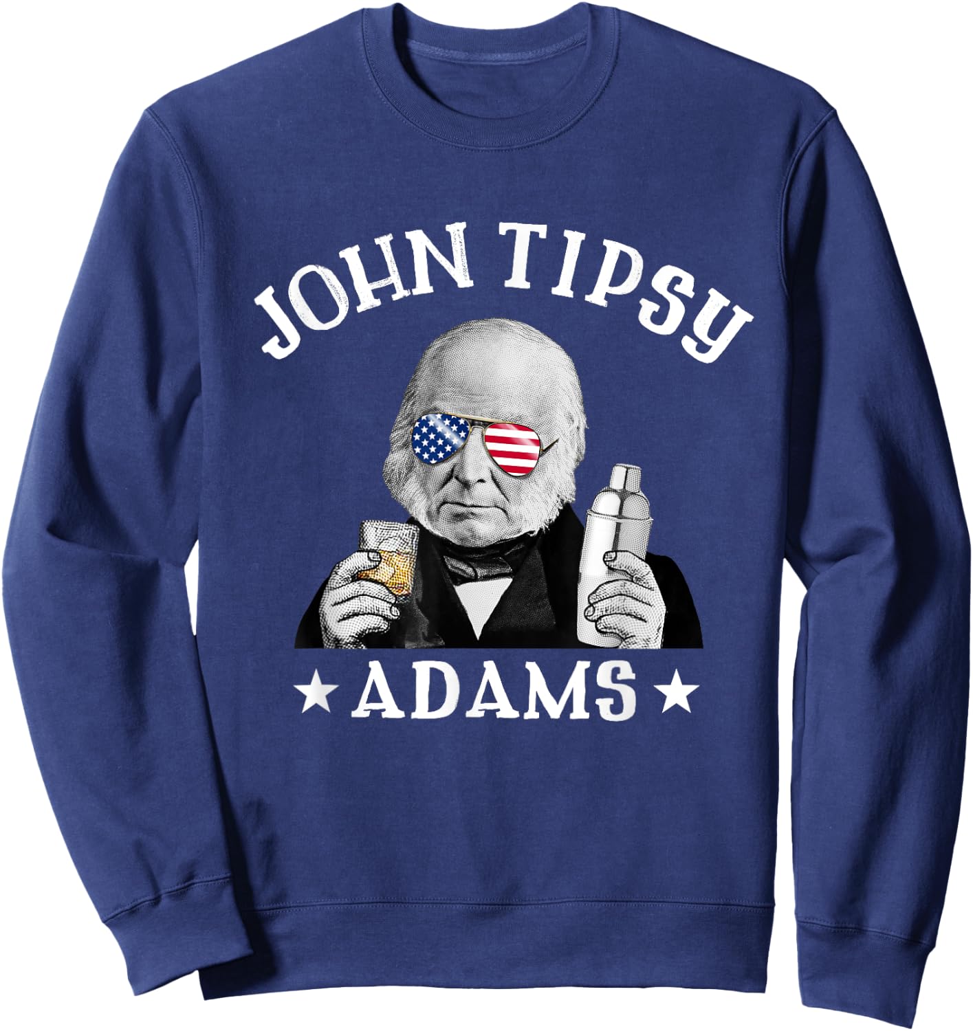 John Tipsy Adams President John Quincy Adams 4th Of July Men Sweatshirt - Sweatshirt | Navy