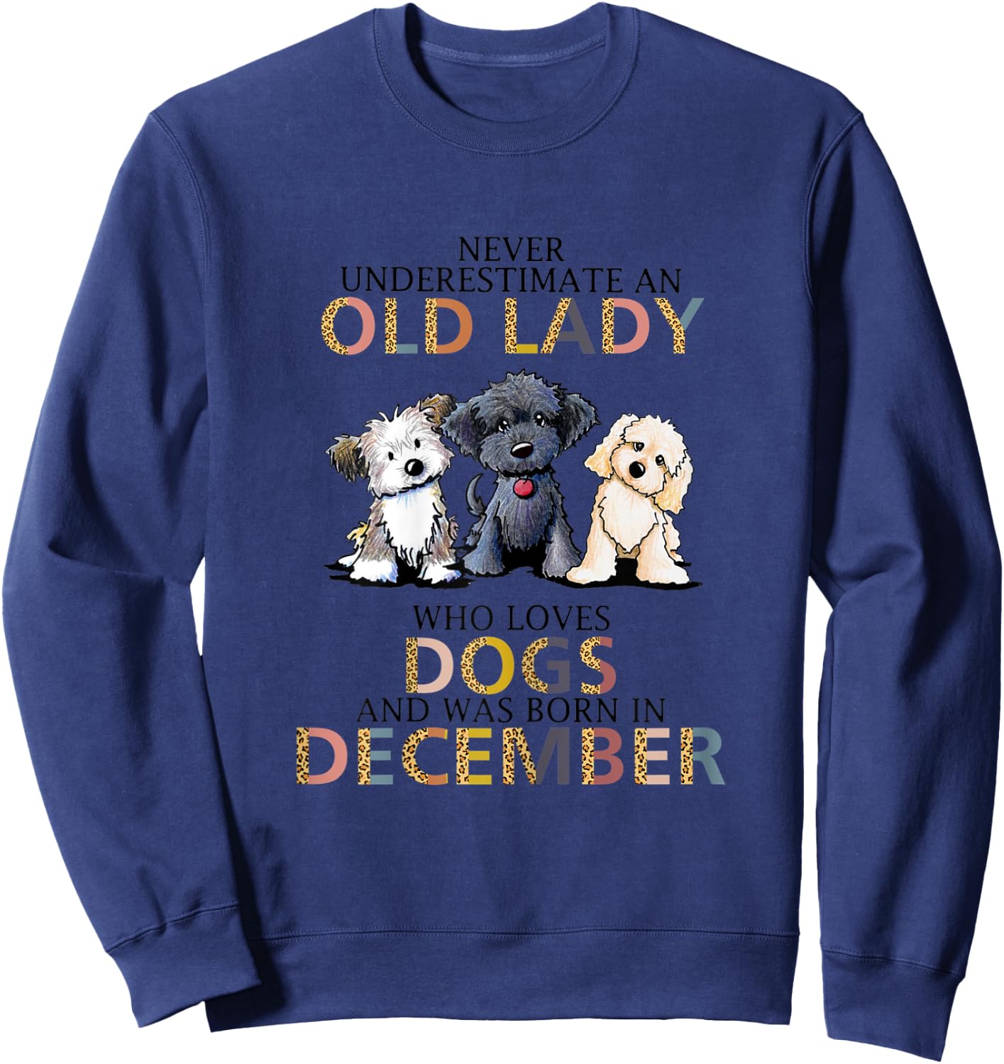 Never Underestimate Old Lady Loves Dogs Born In December Sweatshirt - Sweatshirt | Navy