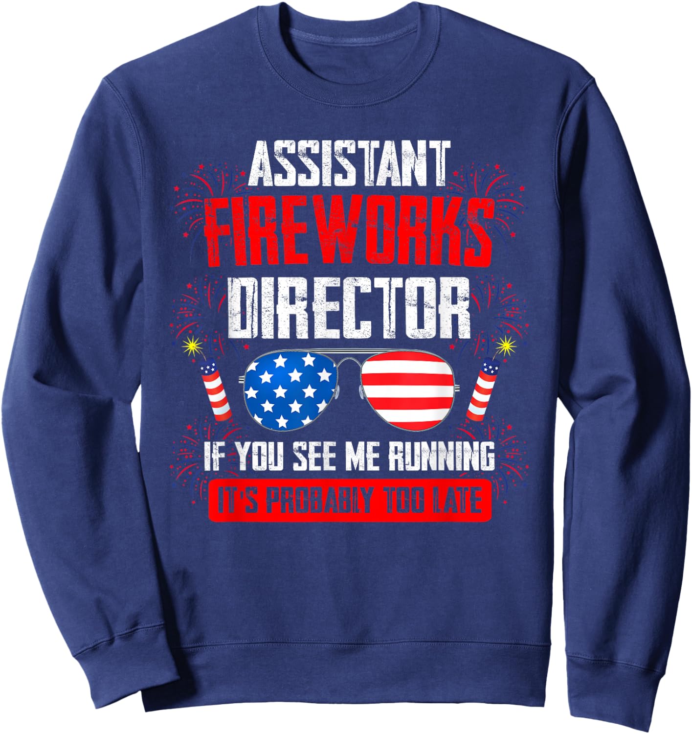 Assistant Fireworks Director if You See Assistant Firework Sweatshirt - Sweatshirt | Navy
