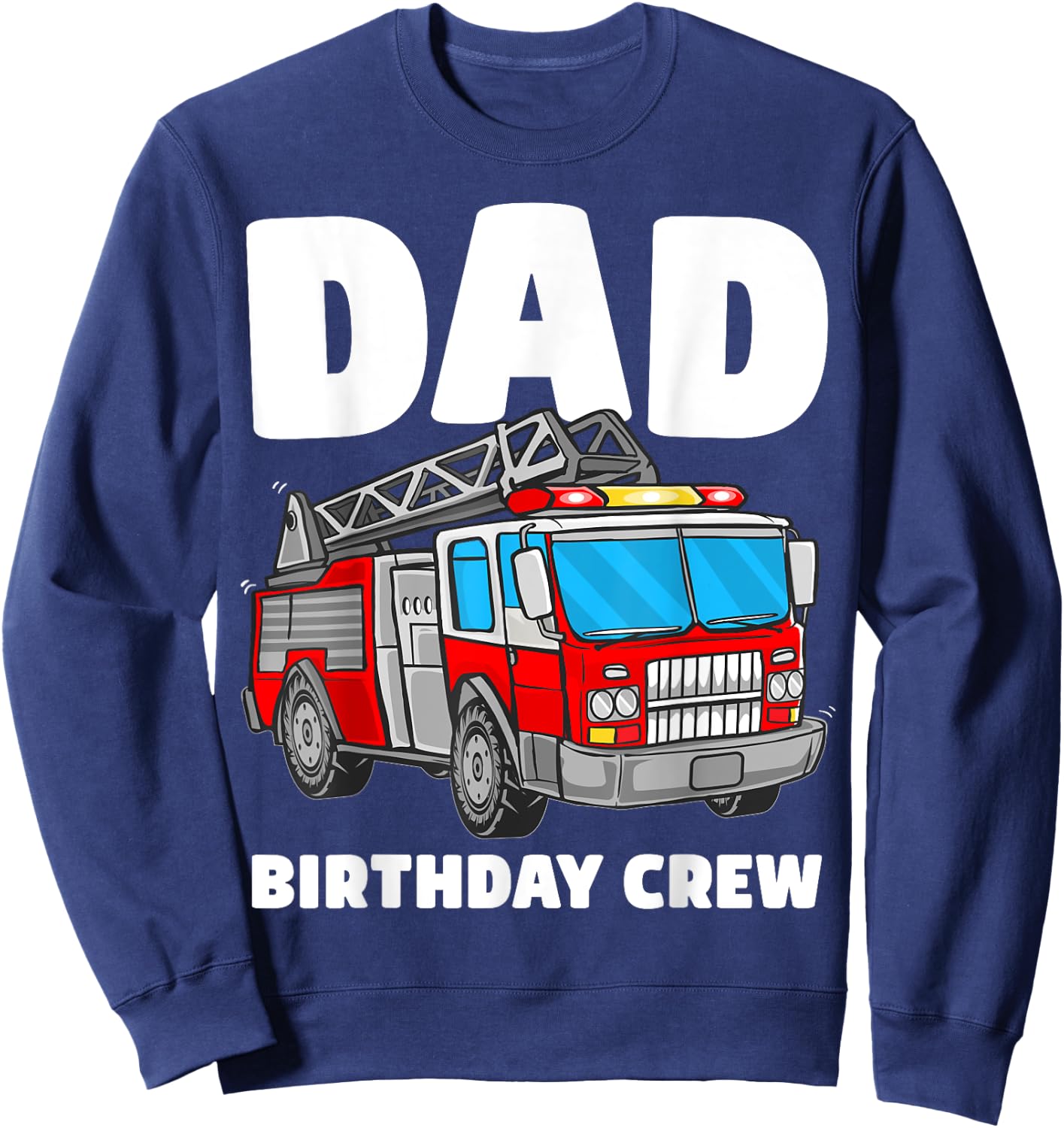 Dad Birthday Crew Fire Truck Firefighter Fireman Party Sweatshirt - Sweatshirt | Navy