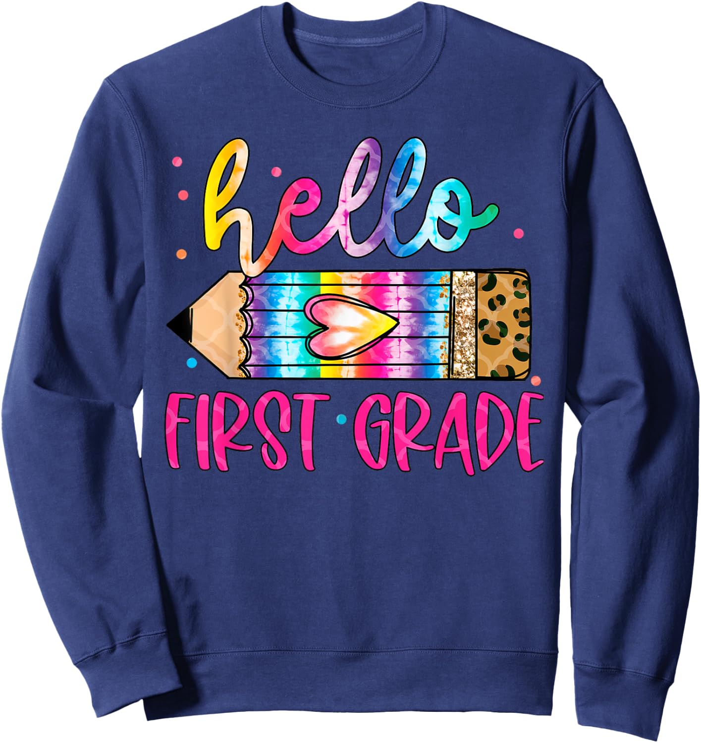 Hello First Grade Leopard Tie Dye Pencil Shirt Cute Teacher Women Girls Kids Sweatshirt - Sweatshirt | Navy