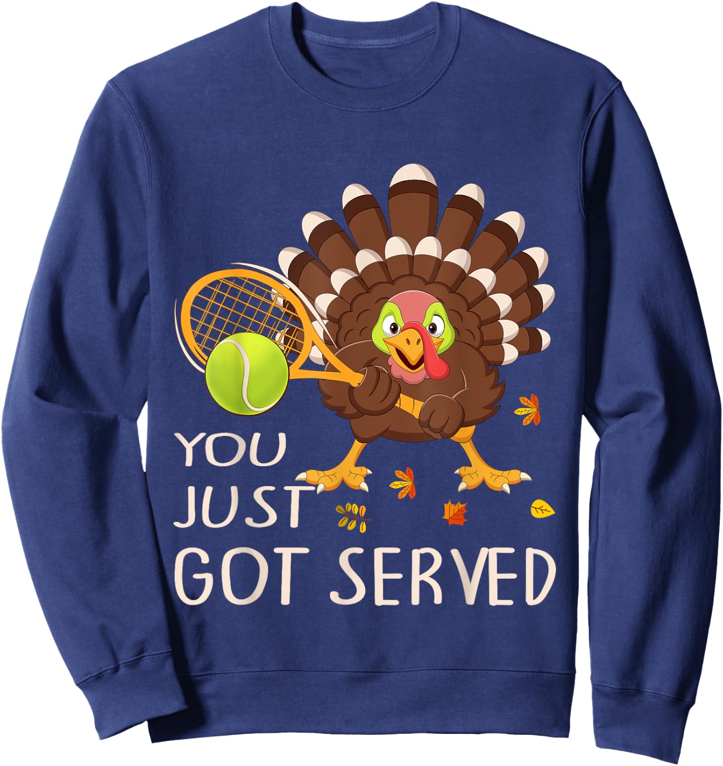 You Just Got Served Funny Turkey Tennis Thanksgiving Tennis Sweatshirt - Sweatshirt | Navy