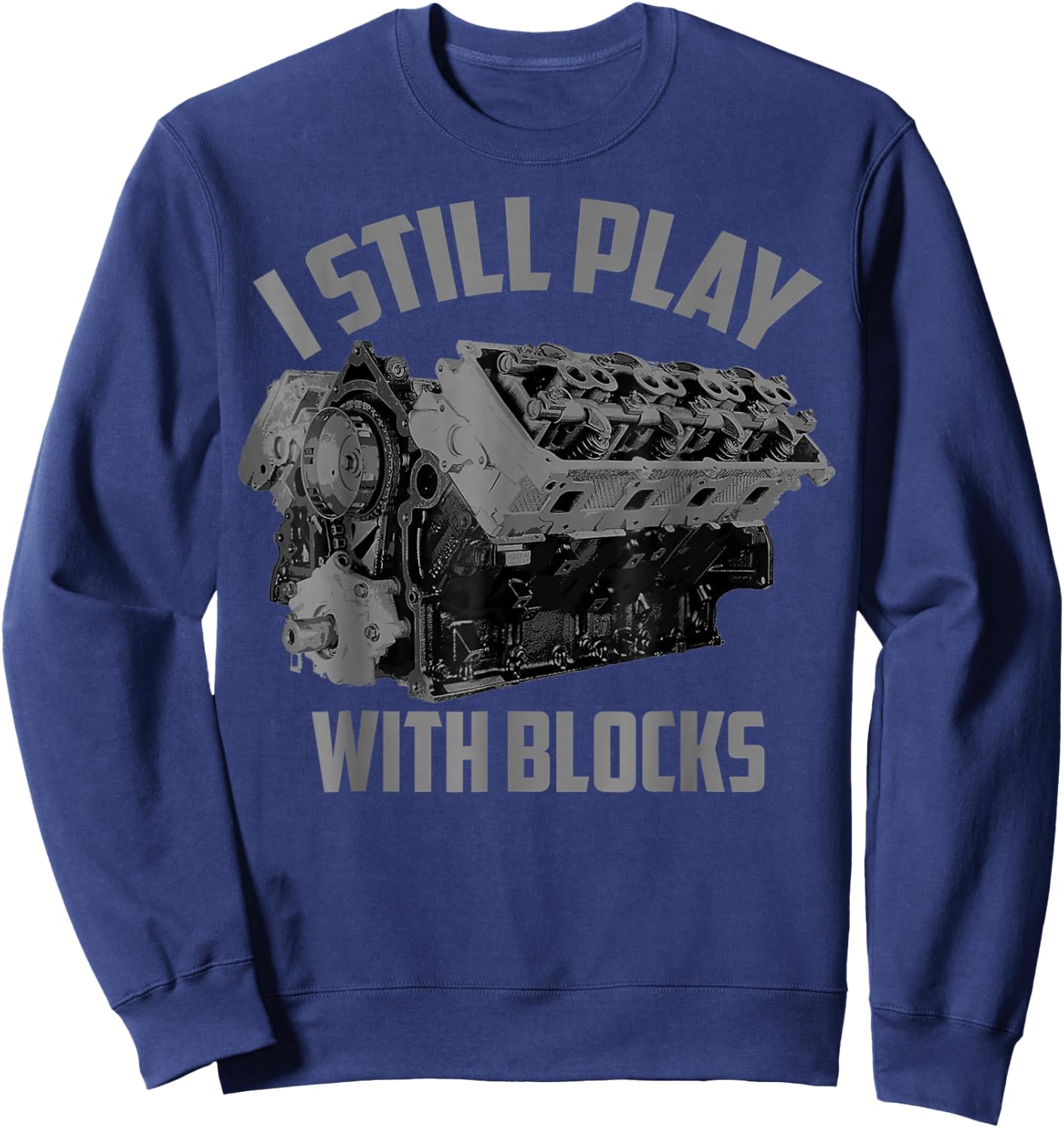 I Still Play With Blocks Racing Maintenance Man Gift Sweatshirt - Sweatshirt | Navy