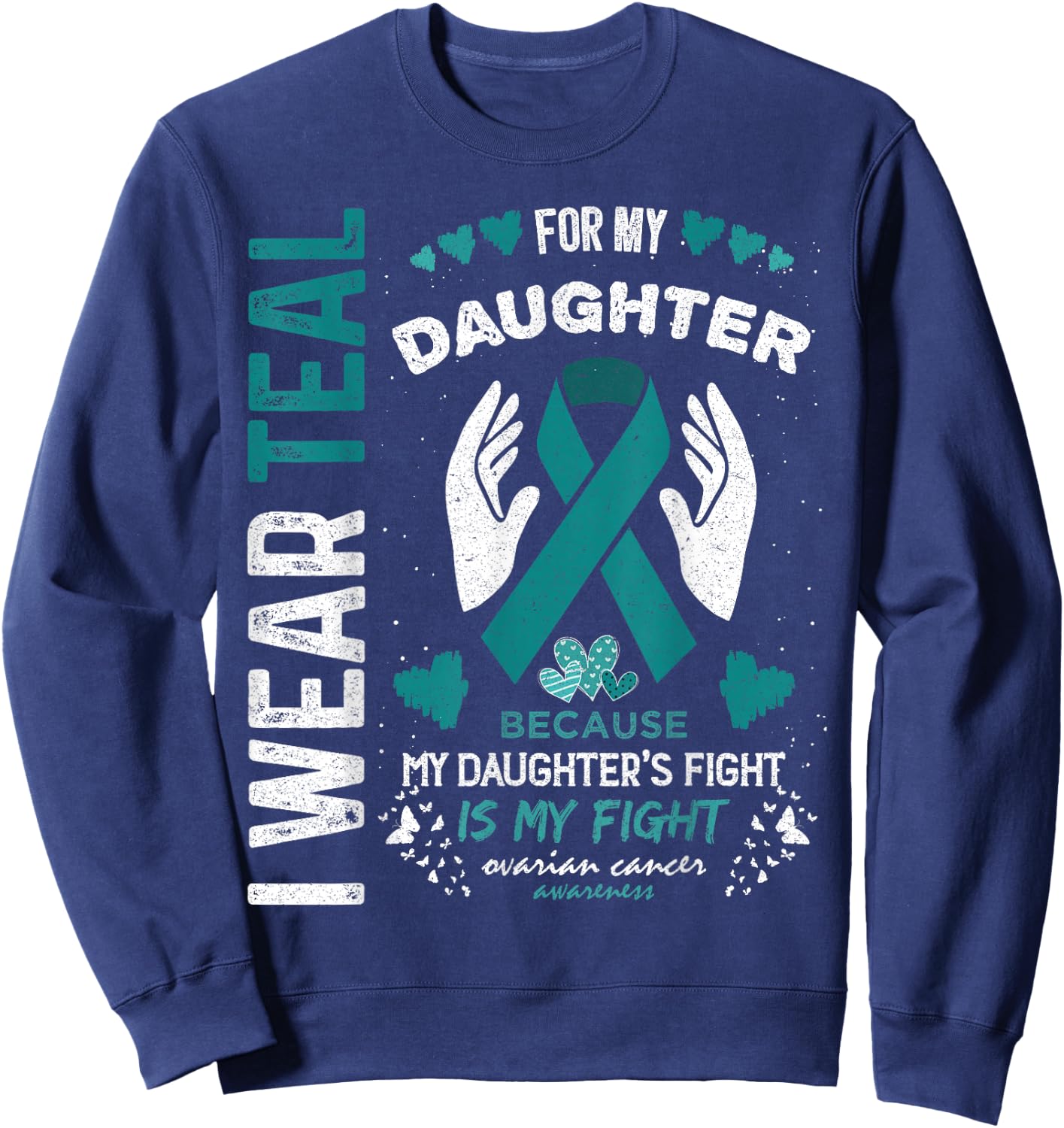 I Wear Teal for My Daughter Ovarian Cancer Ribbon Awareness Sweatshirt - Sweatshirt | Navy