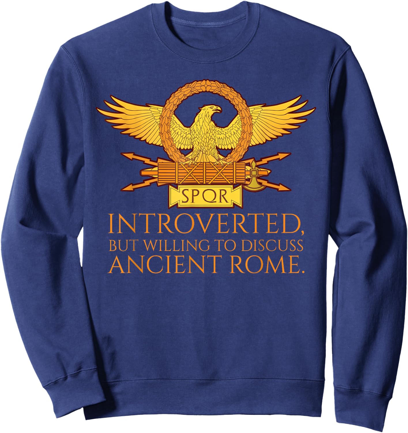 SPQR Eagle - Introverted But Willing To Discuss Ancient Rome Sweatshirt - Sweatshirt | Navy