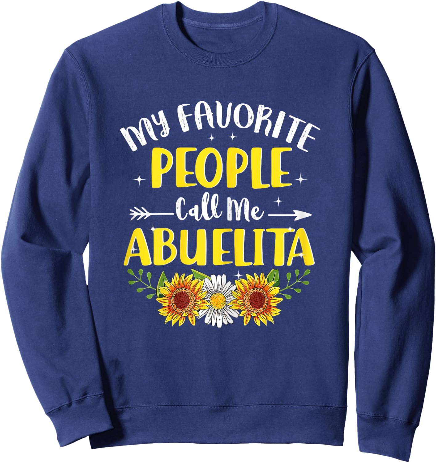My Favorite People Call Me Abuelita Sunflower Mothers Day Sweatshirt - Sweatshirt | Navy