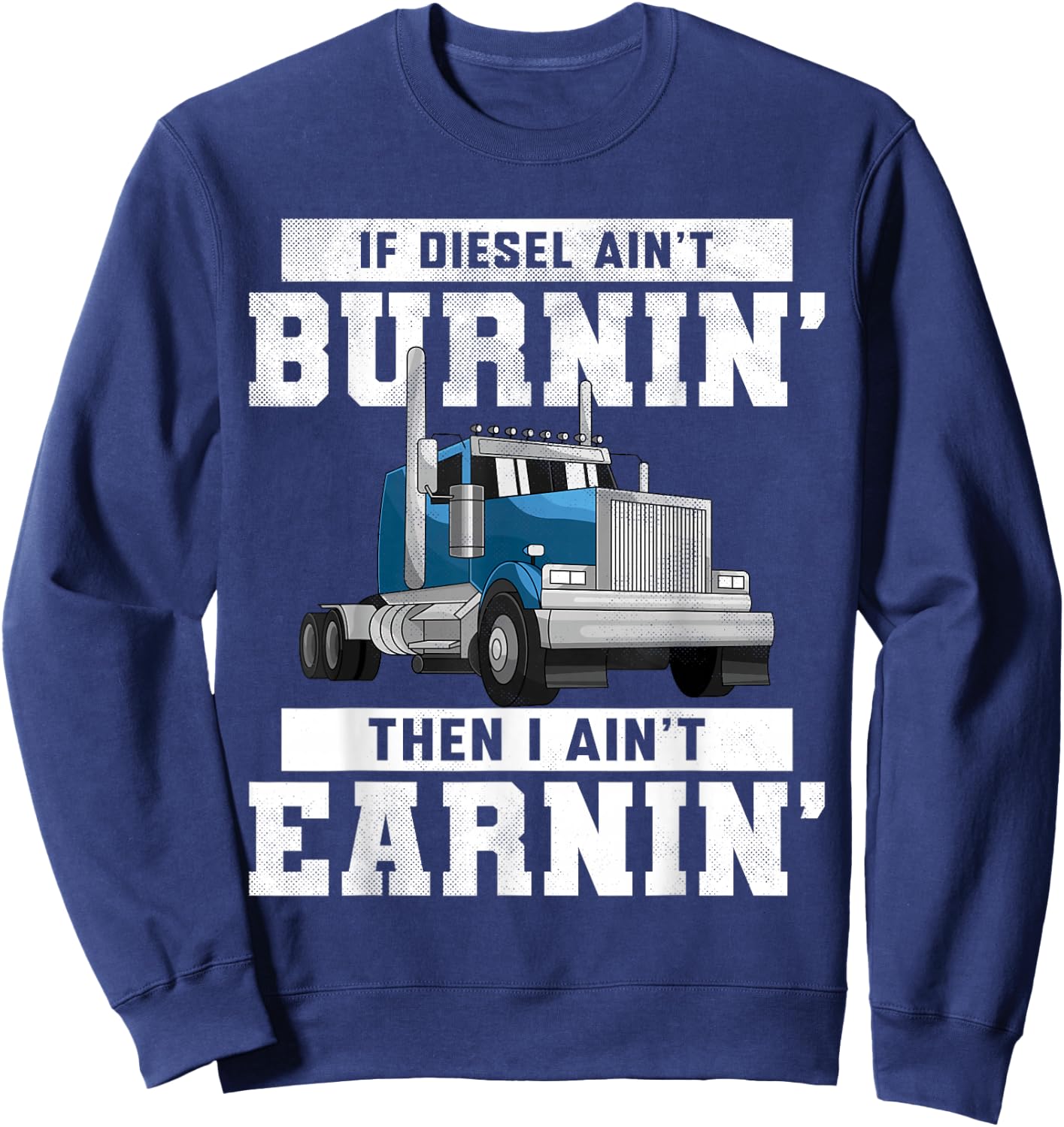 Funny Trucker Quote Semi Truck Driver Wheeler Mechanic Men Sweatshirt - Sweatshirt | Navy