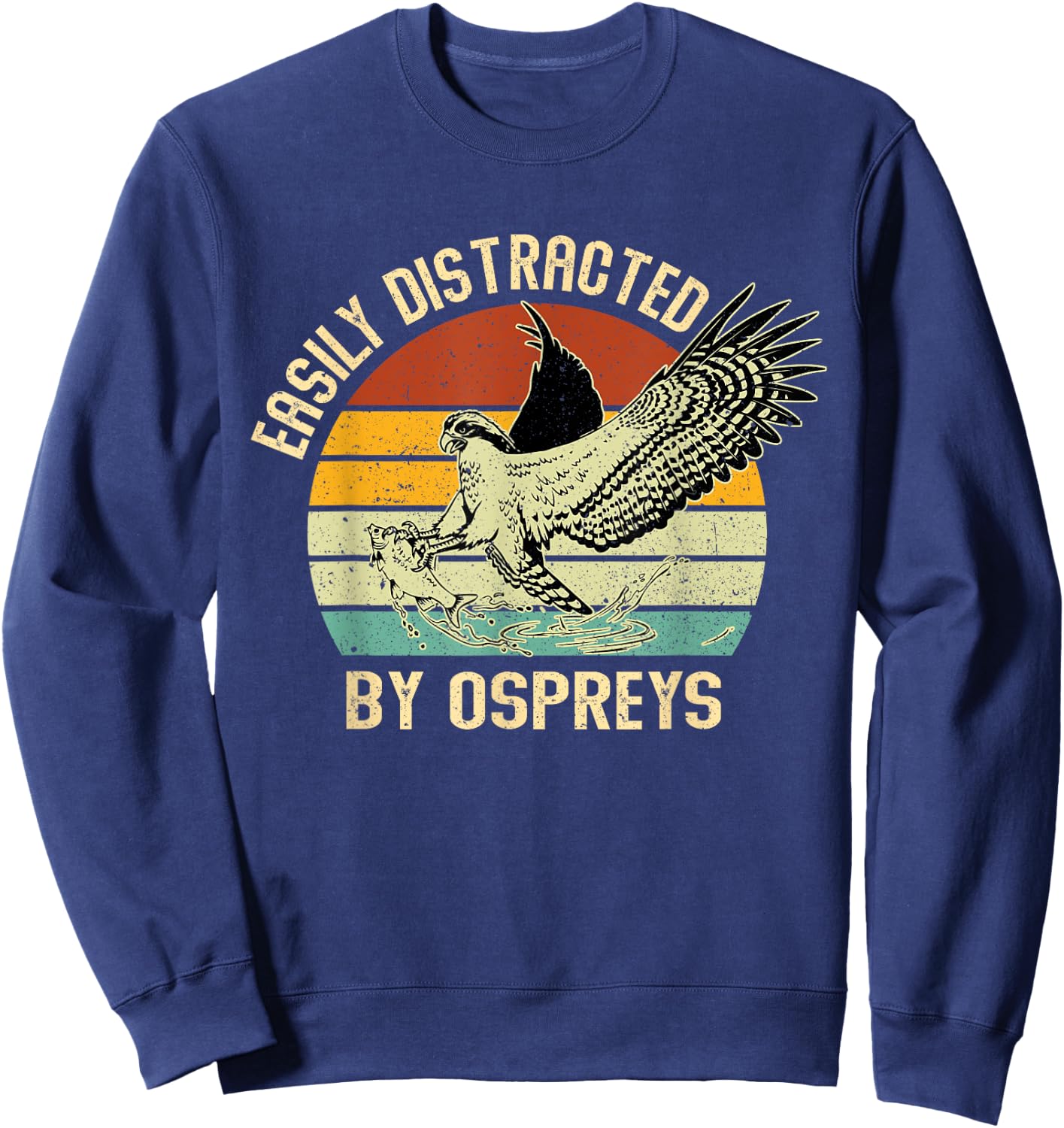 Easily Distracted By Ospreys Retro Vintage Sweatshirt - Sweatshirt | Navy