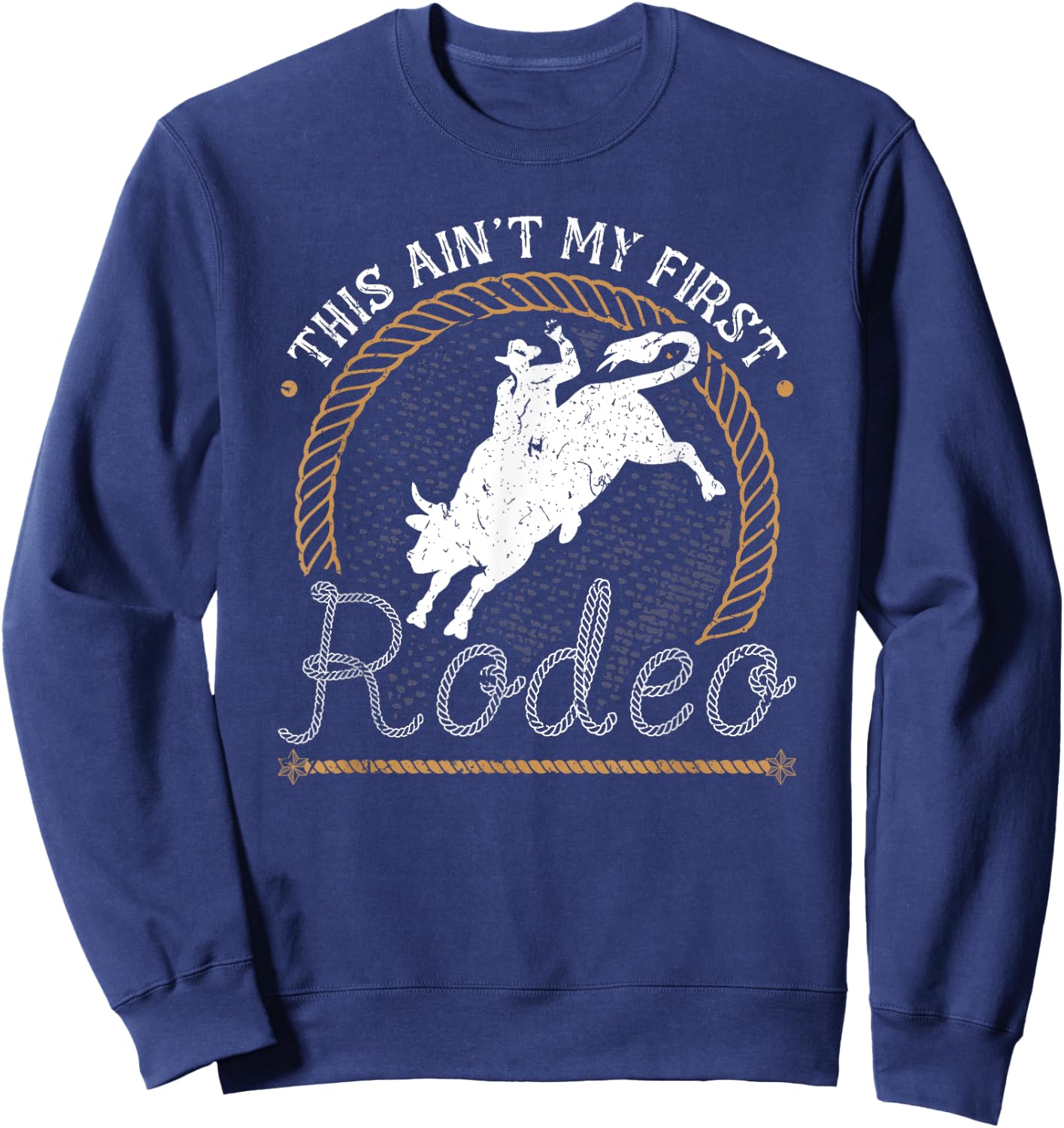 Bull Riding This Aint My First Rodeo Jaripeo Bull Rider Sweatshirt - Sweatshirt | Navy