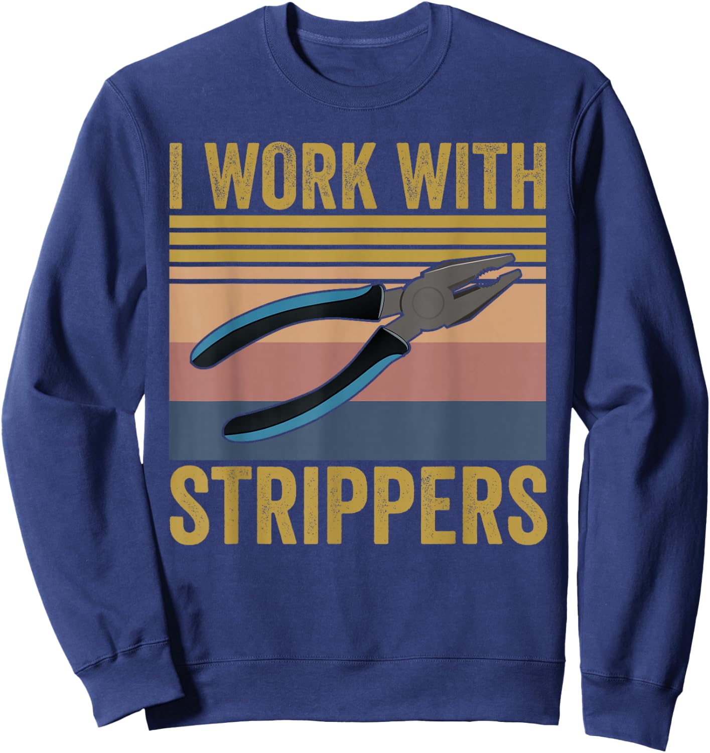 I Work With Strippers Electrician Union Funny Electrical Sweatshirt - Sweatshirt | Navy