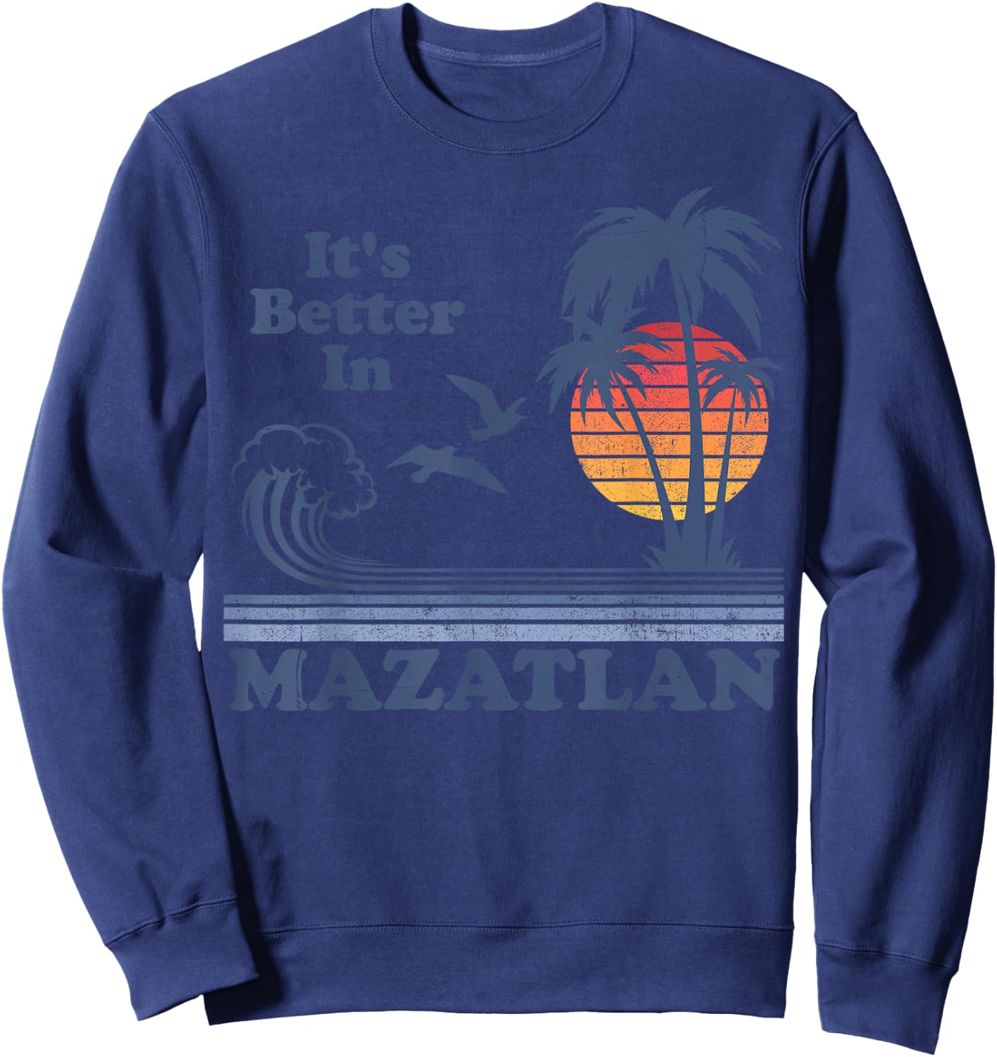 It's Better In Mazatlan Mexico Vintage Beach Retro 80's 70's Women Girls Kids Sweatshirt - Sweatshirt | Navy