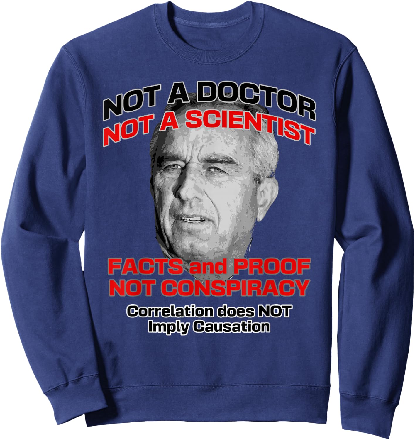 Anti RFK Jr A Doctor Scientist Facts Proof Not Conspiracy Sweatshirt - Sweatshirt | Navy