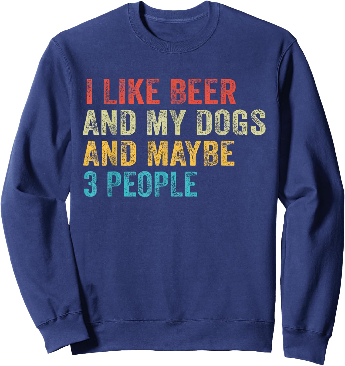 I Like Beer and My Dogs And Maybe 3 People Funny Vintage Sweatshirt - Sweatshirt | Navy