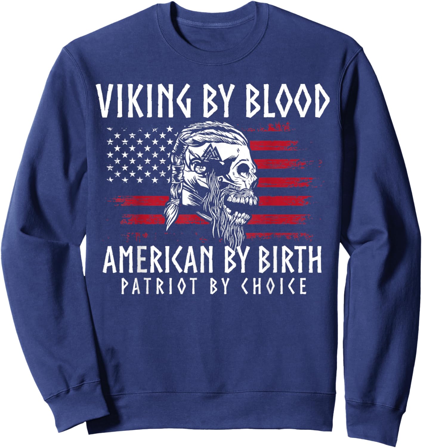 Viking By Blood, American By Birth, Patriot By Choice Sweatshirt - Sweatshirt | Navy