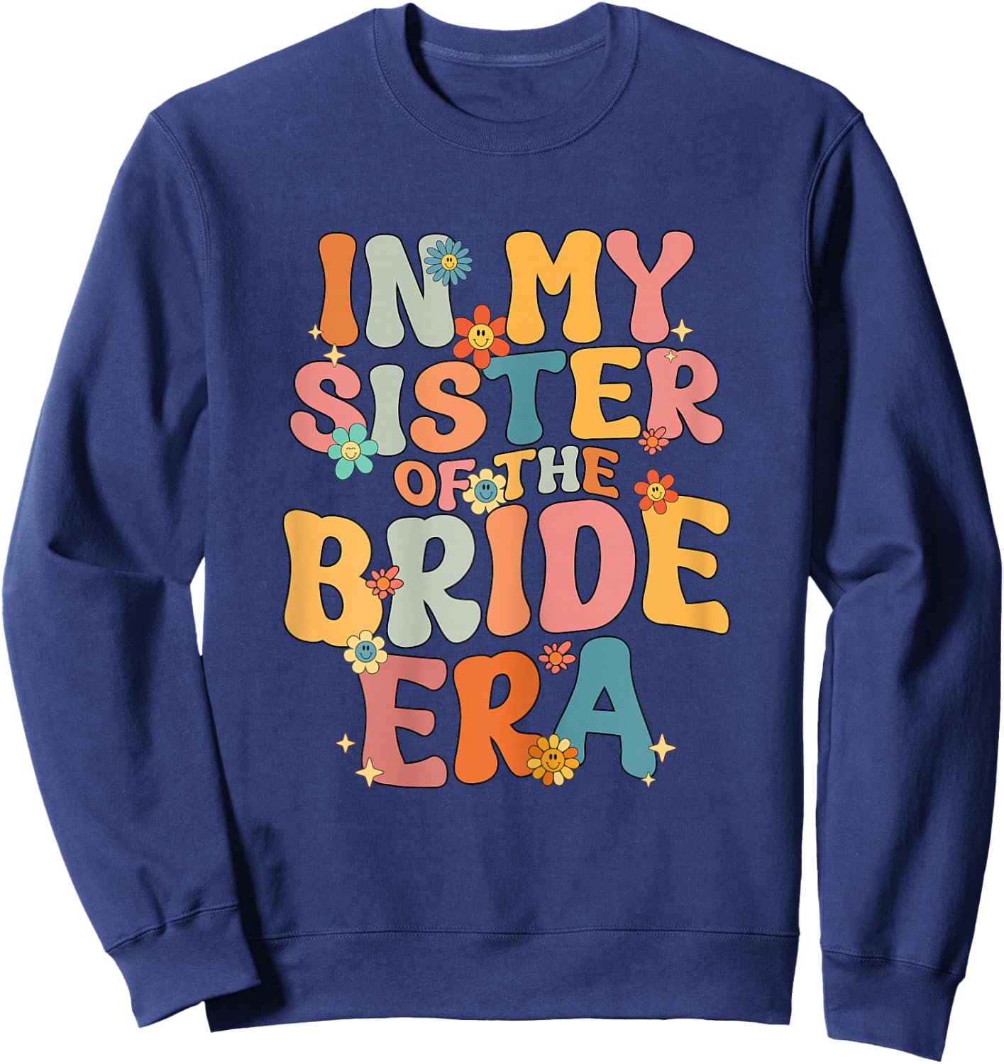In My Sister Of The Bride Era Sister Of The Bride Funny Sweatshirt - Sweatshirt | Navy