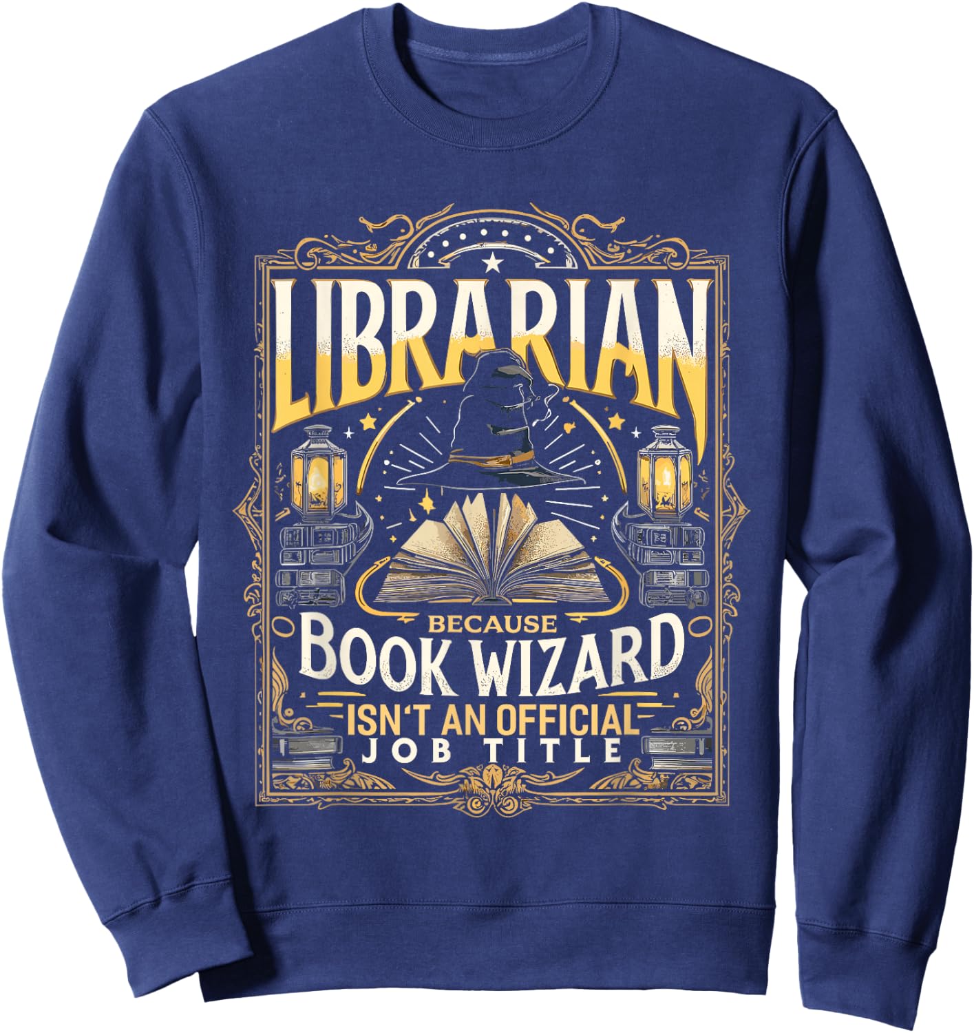 Librarian Because Book Wizard Isn't an Official Job Title Sweatshirt - Sweatshirt | Navy