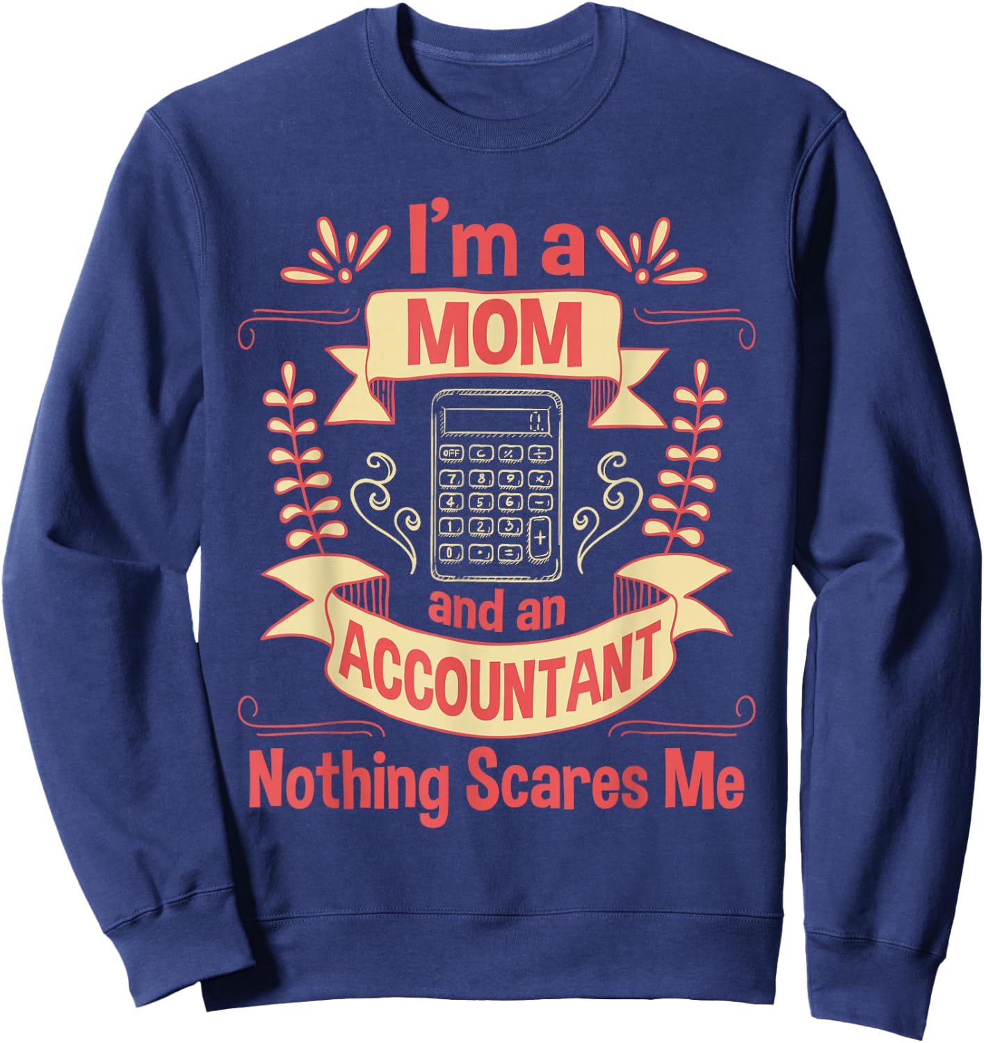 I'm A Mom & An Accountant - Auditing Accounting Taxation Sweatshirt - Sweatshirt | Navy