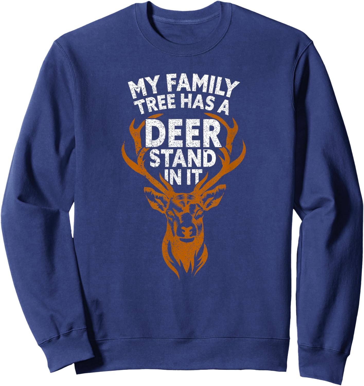 My Family Tree Has A Deer Stand in It Hunting Funny Hunter Sweatshirt - Sweatshirt | Navy