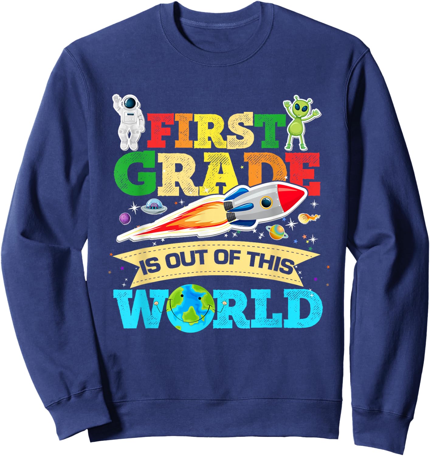 First Grade Is Out Of This World Space Astronauts Birthday Sweatshirt - Sweatshirt | Navy